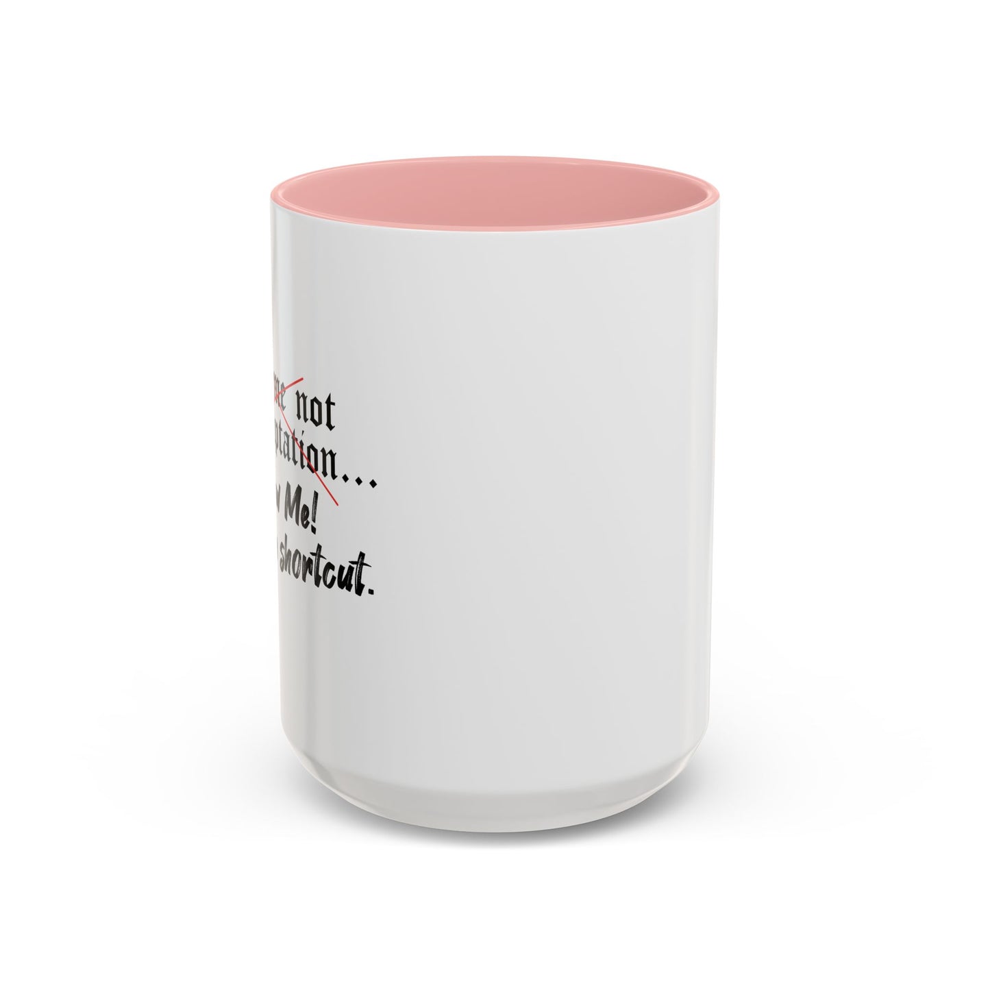 Follow Me I know a Shortcut Accent BiColor Funny Sarcastic Mug