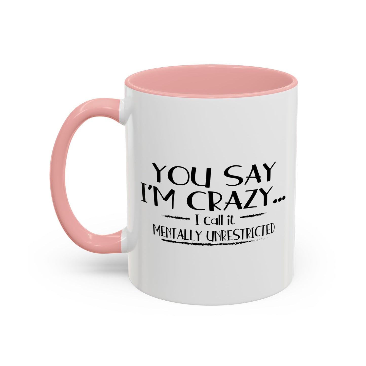 YOU SAY I'M CRAZY Accent BiColor Funny Sarcastic Mug