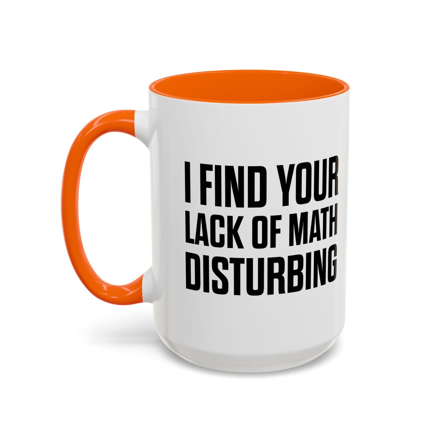 I FIND YOUR LACK OF MATH DISTURBING Accent BiColor Funny Sarcastic Mug