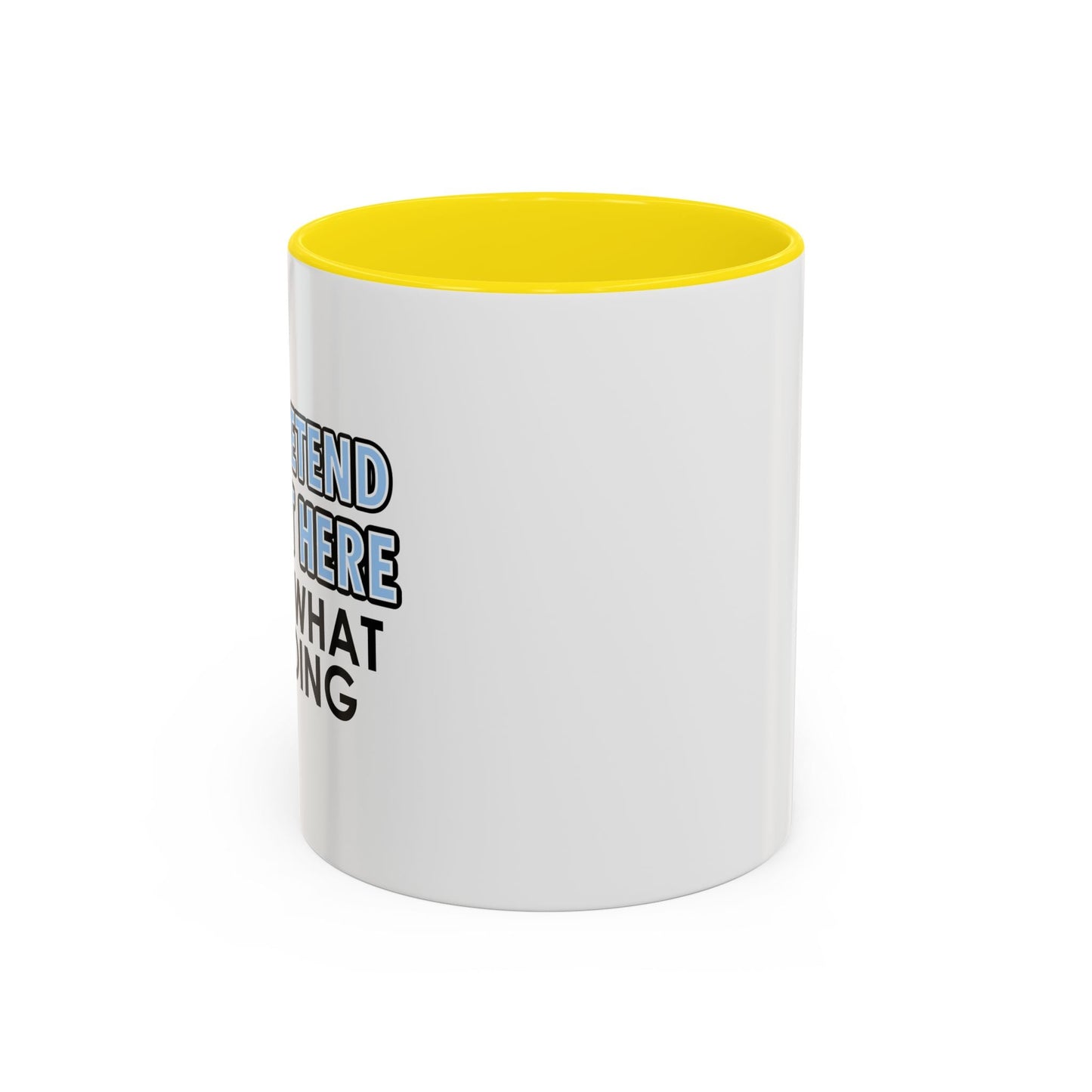 JUST PRETEND I'M NOT HERE Accent BiColor Funny Sarcastic Mug