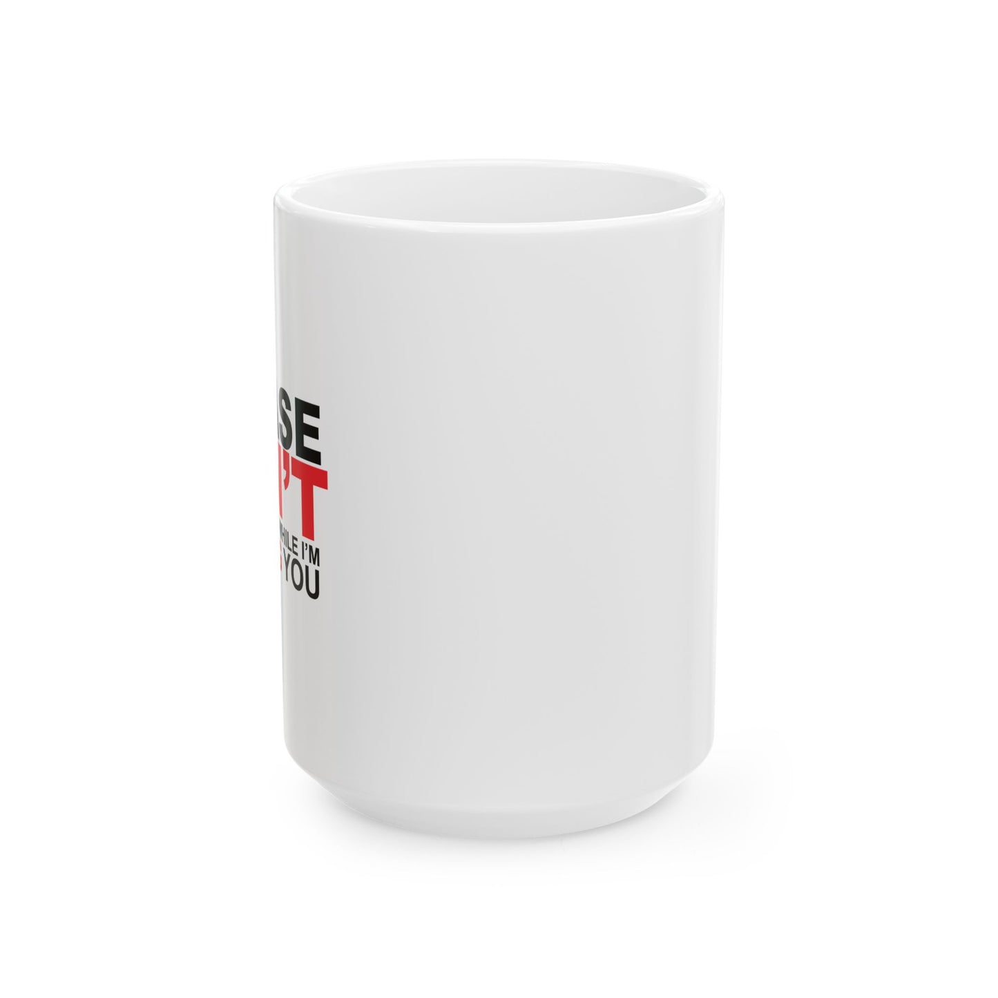 PLEASE DON'T INTERRUPT ME FUNNY SARCASTIC WHITE MUG