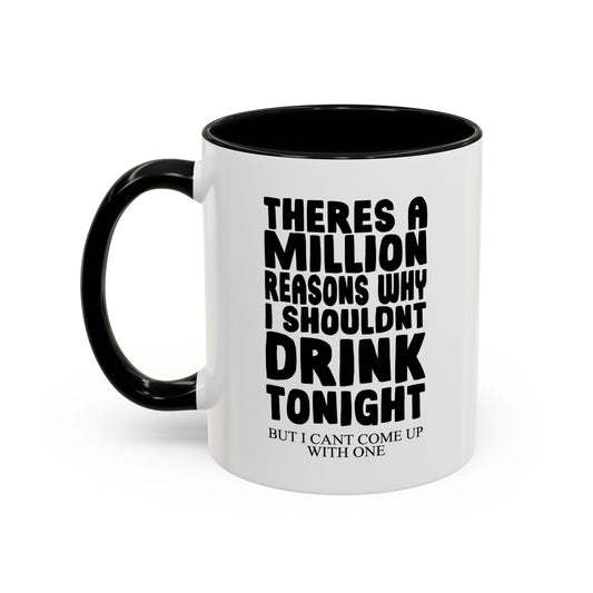 A MILLION REASON WHY I SHOULDN'T DRINK TONIGHT Accent BiColor Funny Sarcastic Mug