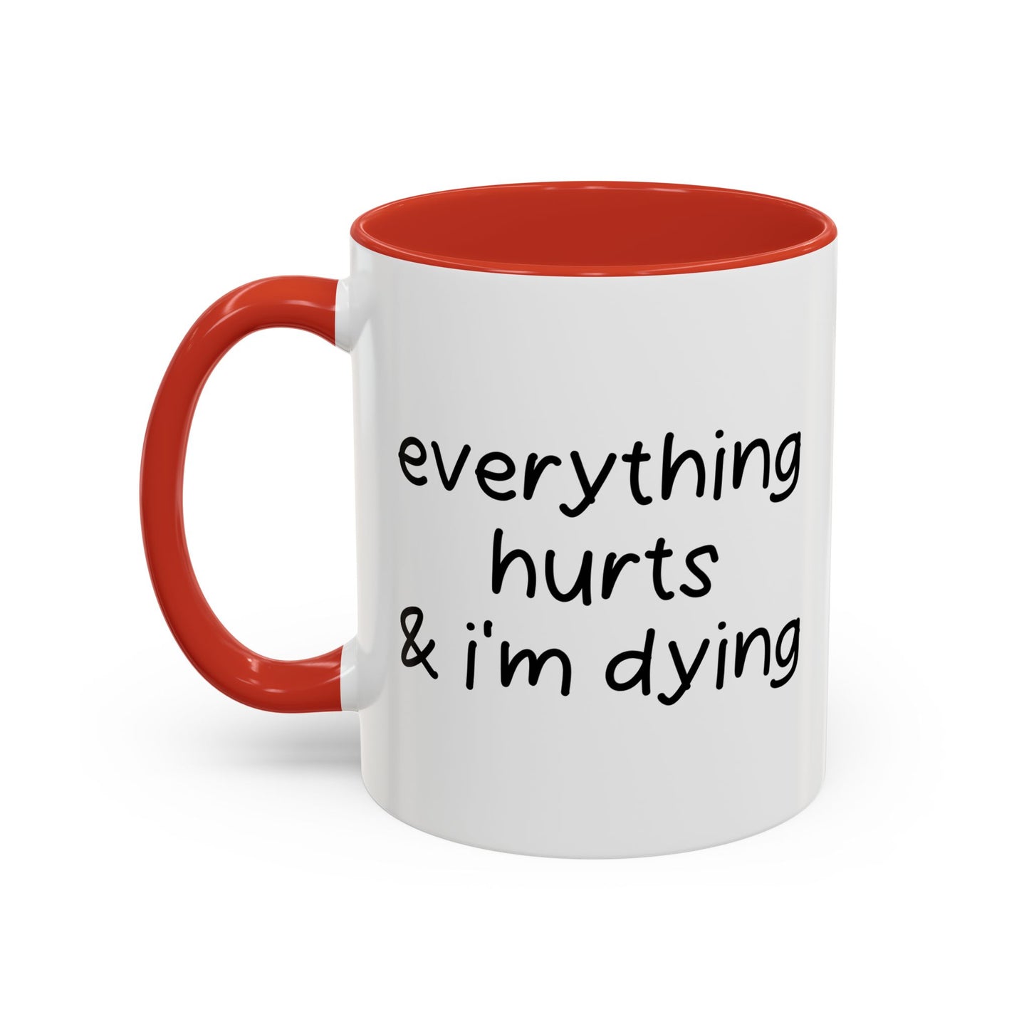 EVERYTHING HURTS & I'M DYING Accent BiColor Funny Sarcastic Mug