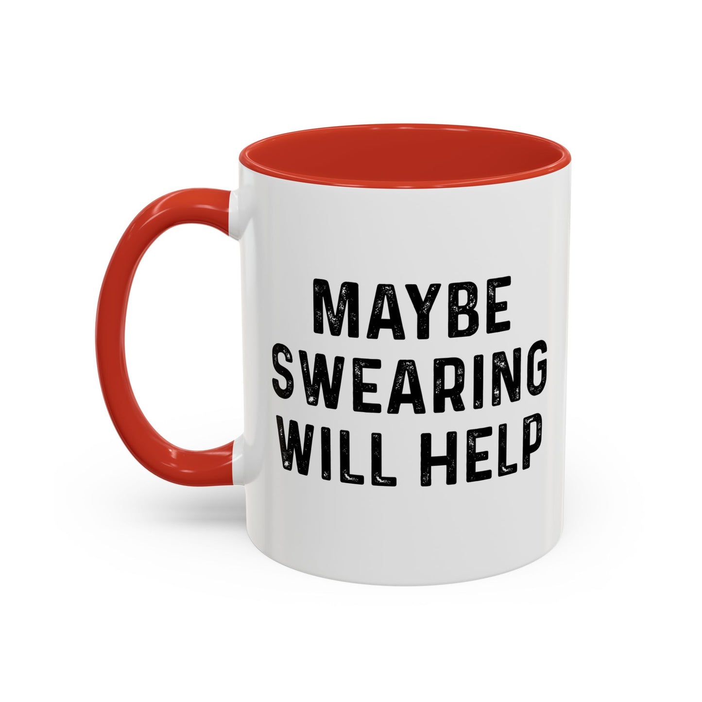 MAYBE SWEARING WILL HELP Accent BiColor Funny Sarcastic Mug