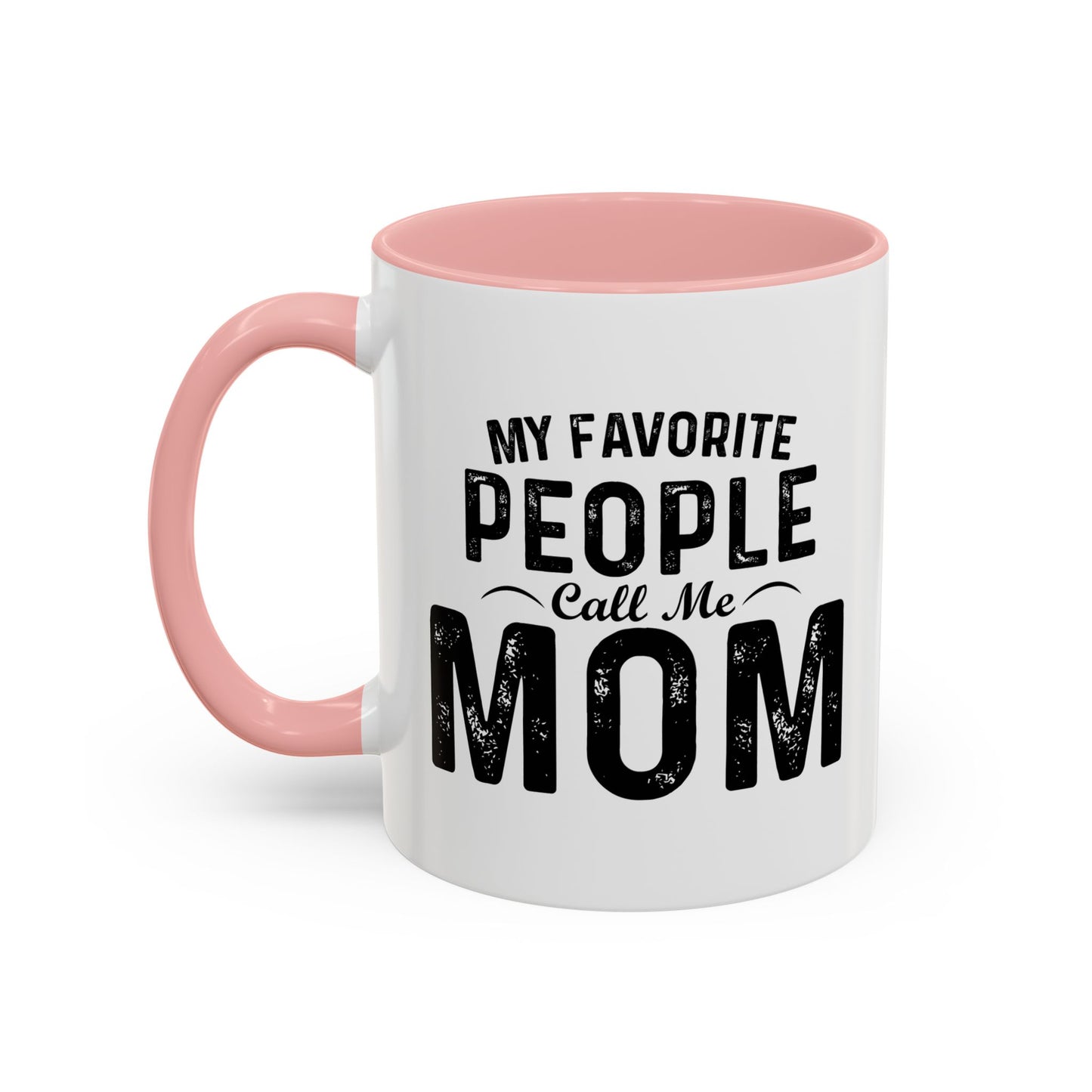 MY FAVORITE PEOPLE CALL ME MOM Accent BiColor Funny Sarcastic Mug