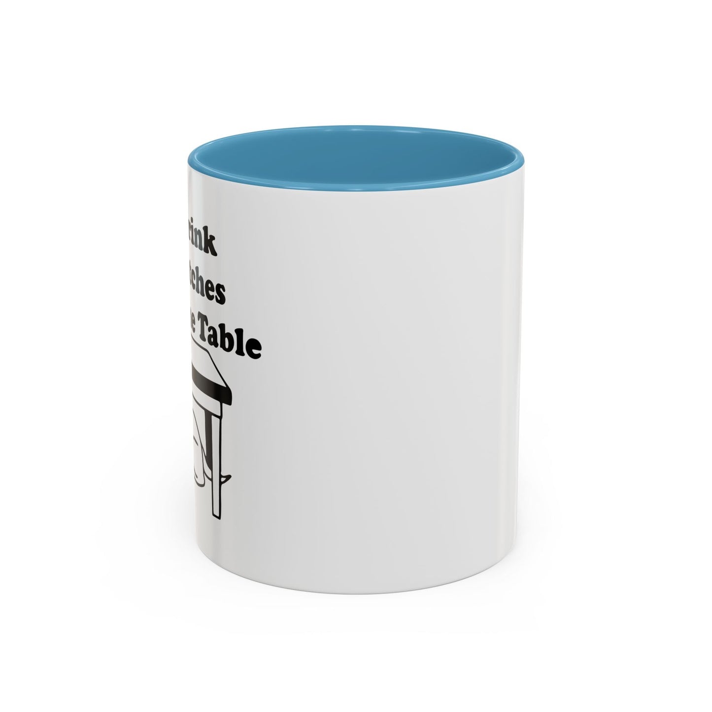 I'LL DRINK YOU BITCHES UNDER THE TABLE Accent BiColor Funny Sarcastic Mug