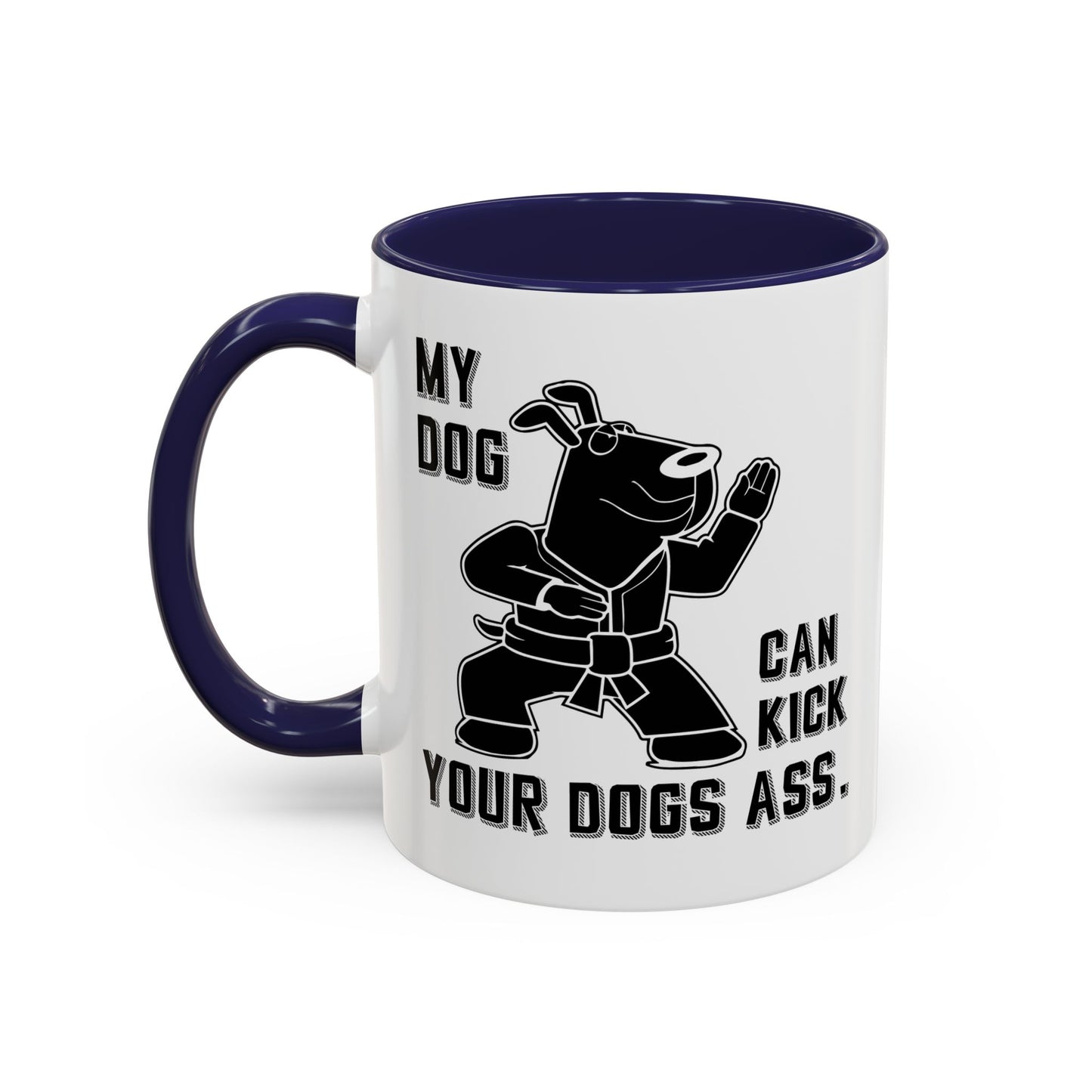 MY DOG CAN KICK YOUR DOGS ASS Accent BiColor Funny Sarcastic Mug