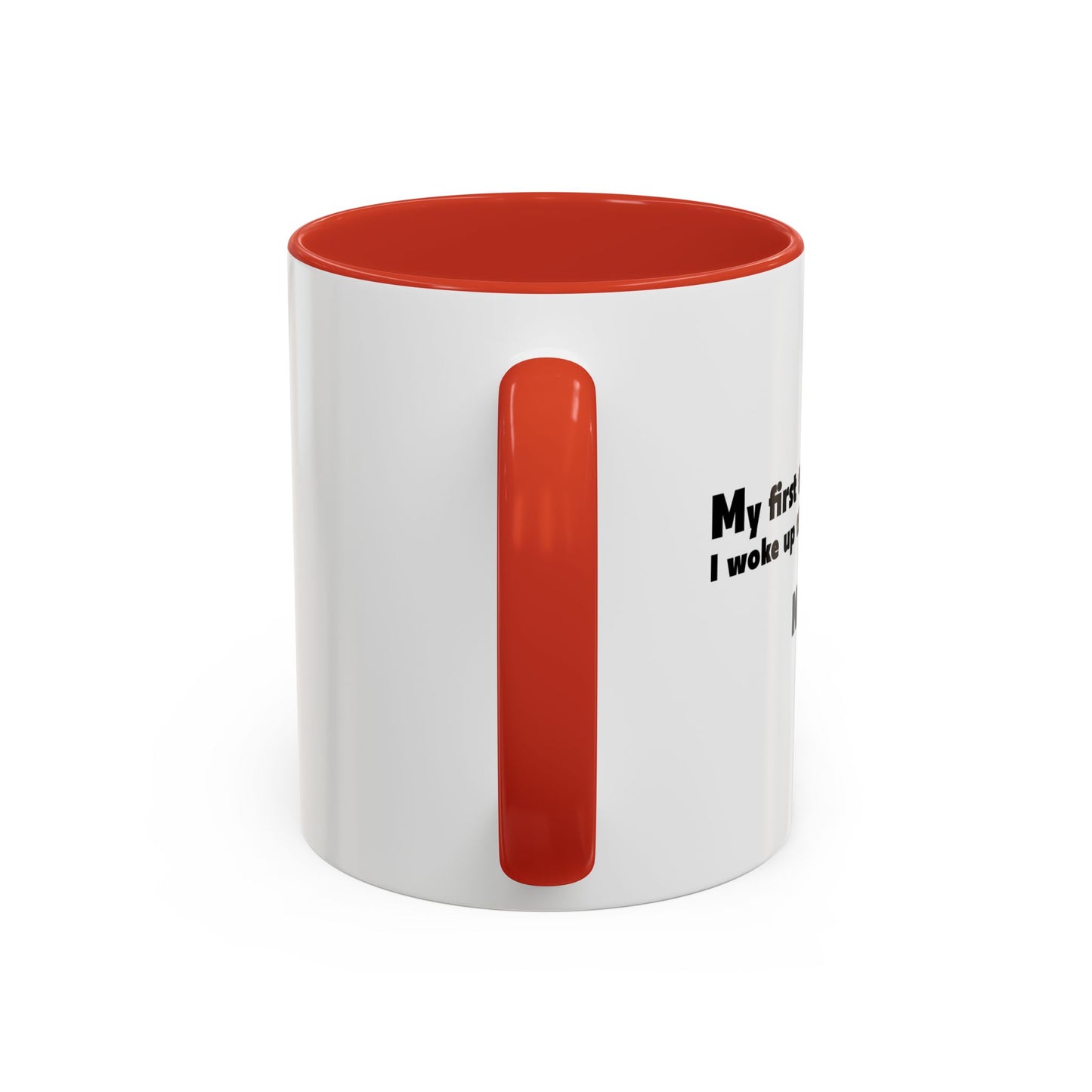 FIRST THOUGHT WHEN I WOKE UP Accent BiColor Funny Sarcastic Mug