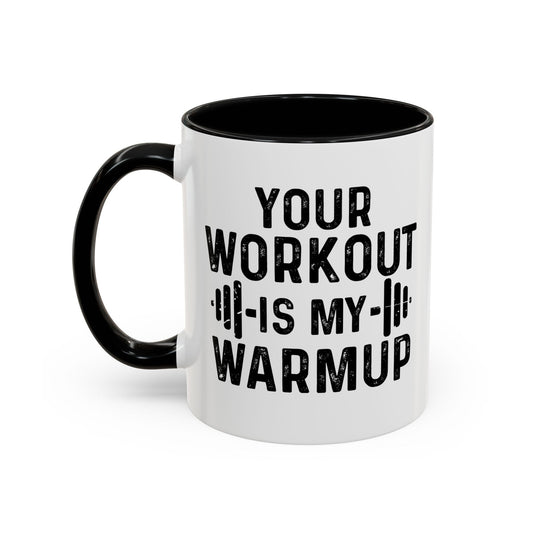 YOUR WORKOUT IS MY WARMUP Accent BiColor Funny Sarcastic Mug