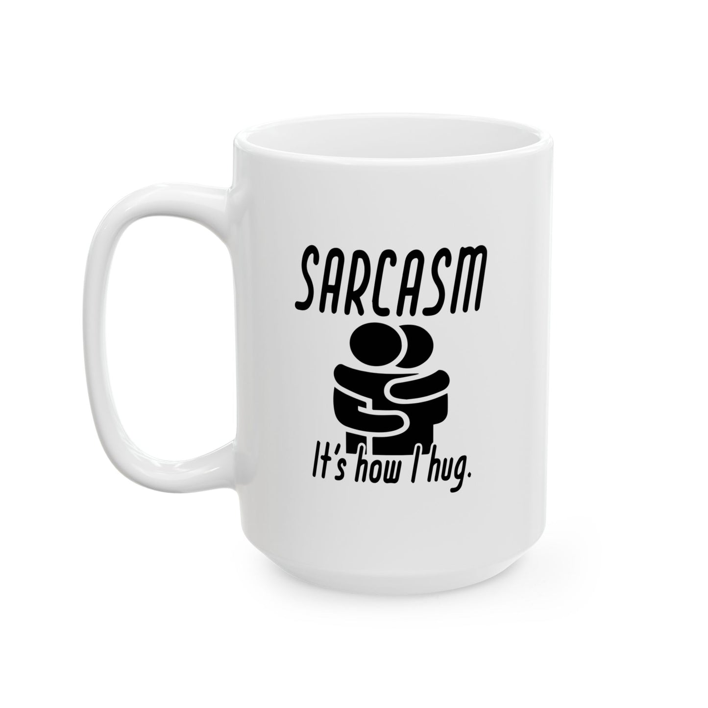 SARCASM ITS HOW I HUG FUNNY SARCASTIC WHITE MUG