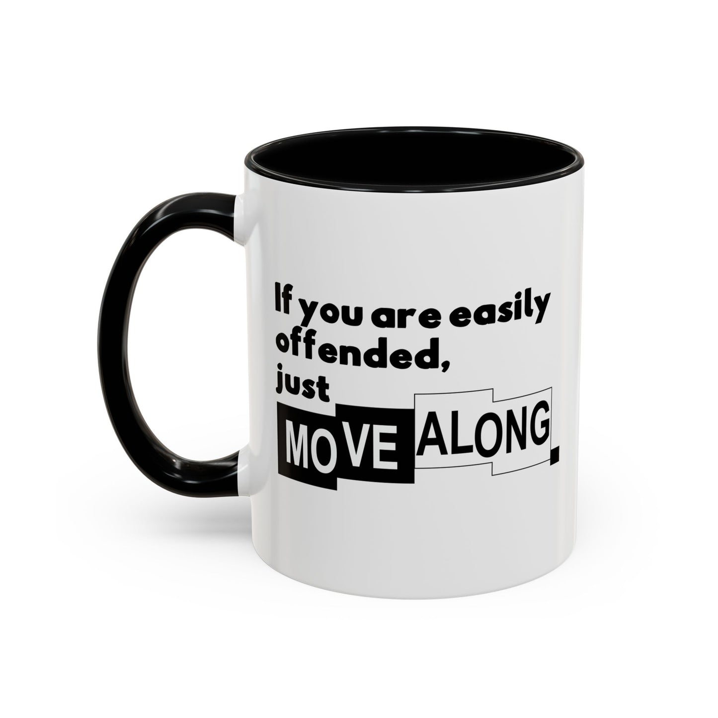 IF YOU ARE EASILY OFFENDED, JUST MOVE ALONG Accent BiColor Funny Sarcastic Mug