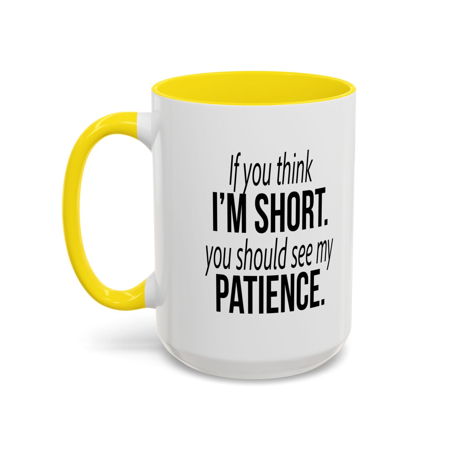 IF YOU THINK I'M SHORT... Accent BiColor Funny Sarcastic Mug