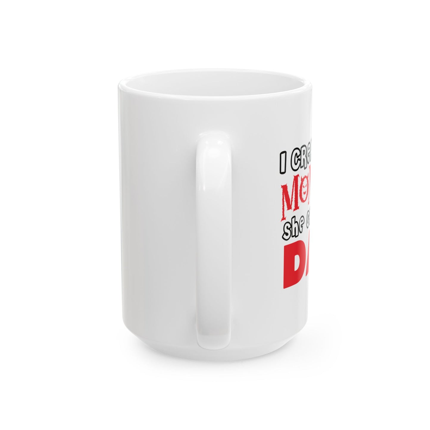 I CREATED A MONSTER FUNNY SARCASTIC MUG