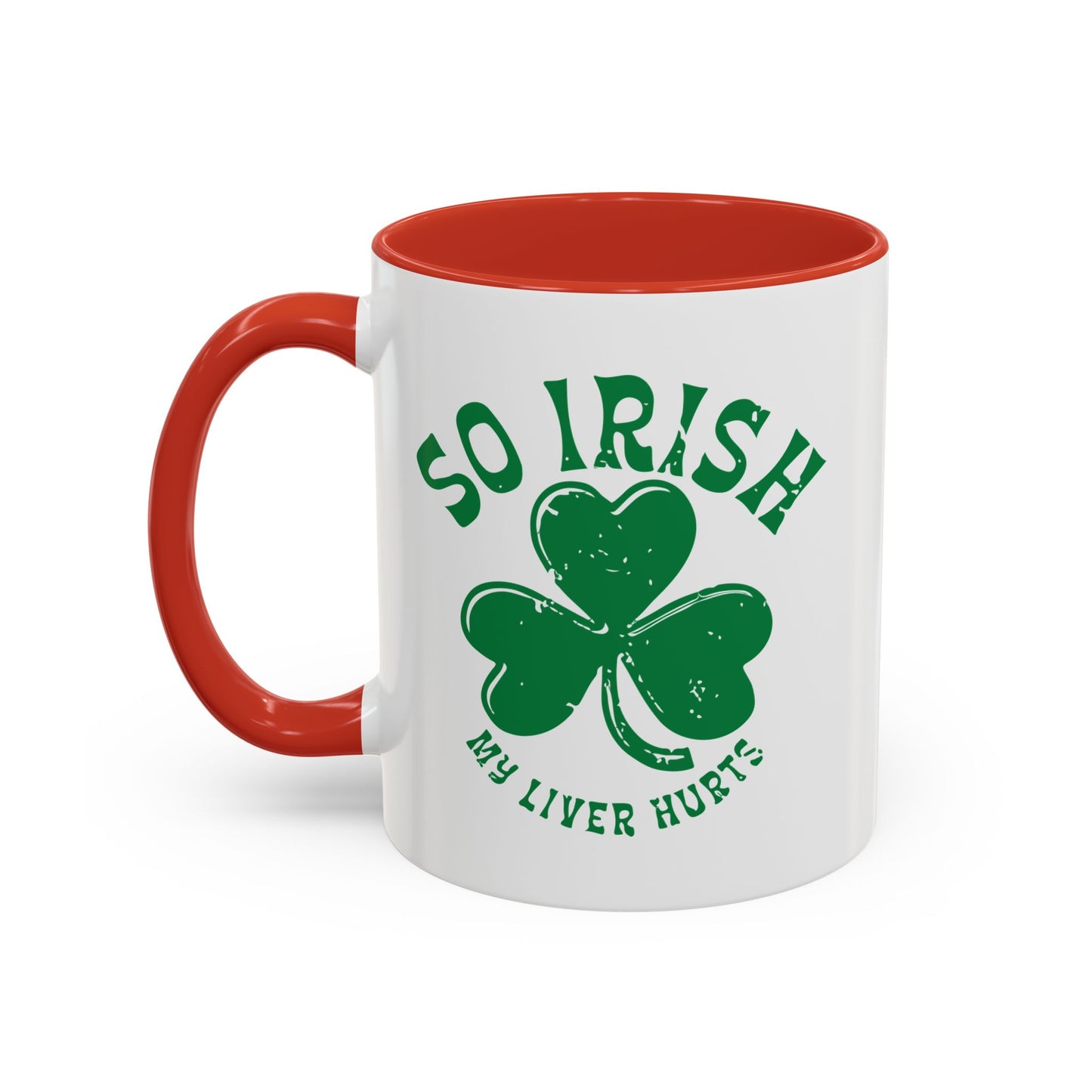 SO IRISH MY LIVER HURTS Accent BiColor Funny Sarcastic Mug