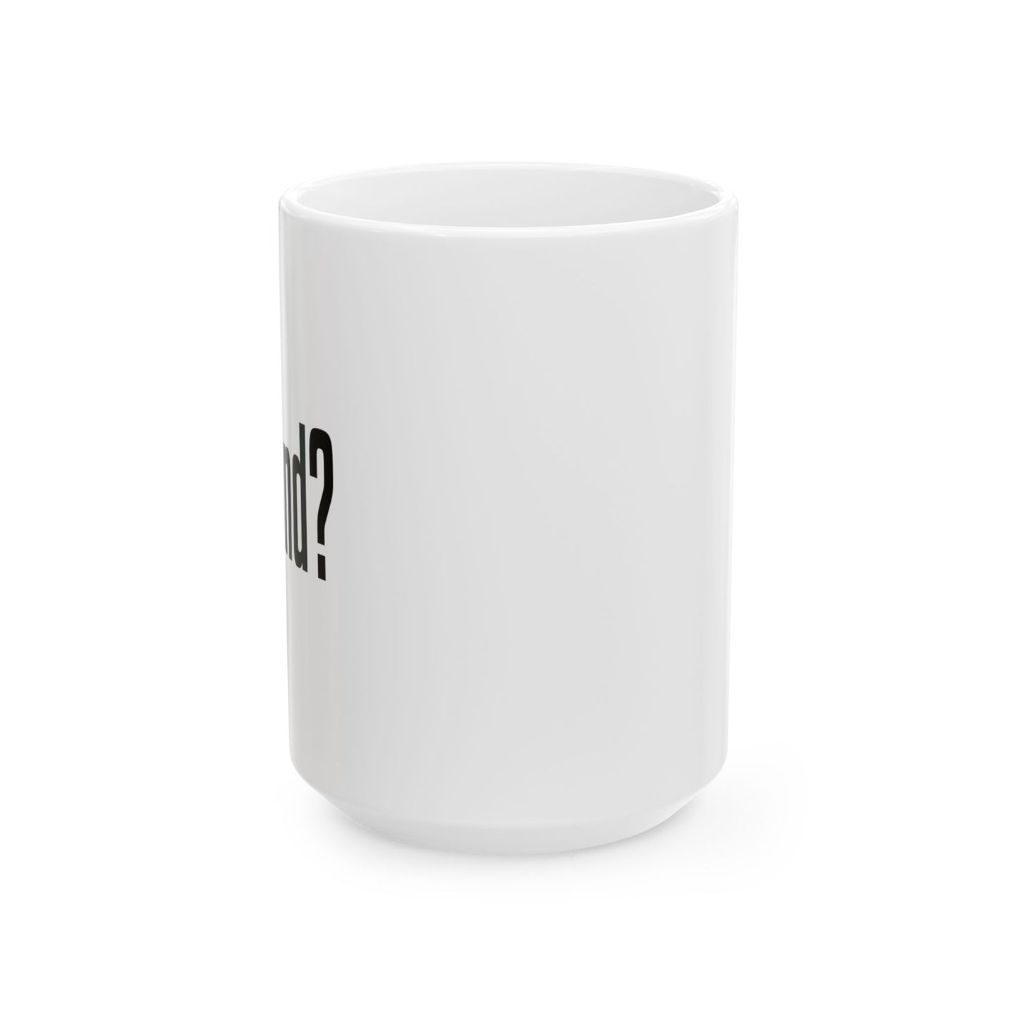 GOT BAND? FUNNY SARCASTIC WHITE MUG