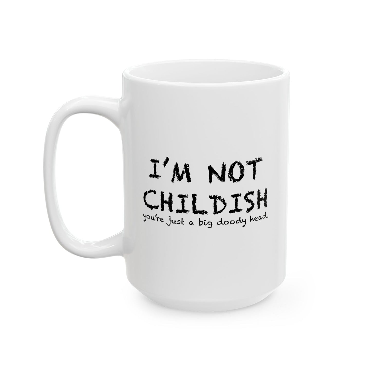 I'M NOT CHILDISH FUNNY SARCASTIC MUG