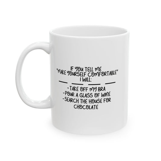 MAKE YOURSELF COMFORTABLE FUNNY SARCASTIC WHITE MUG