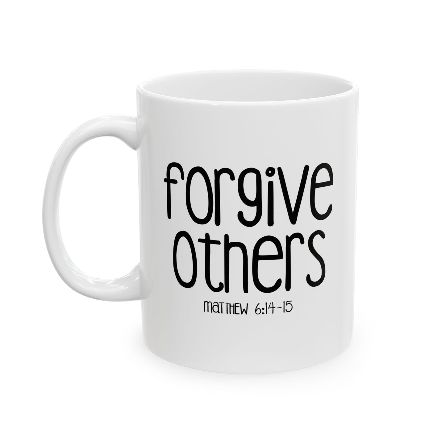 FORGIVE OTHERS - MATTHEW 6:14 FUNNY SARCASTIC WHITE MUG