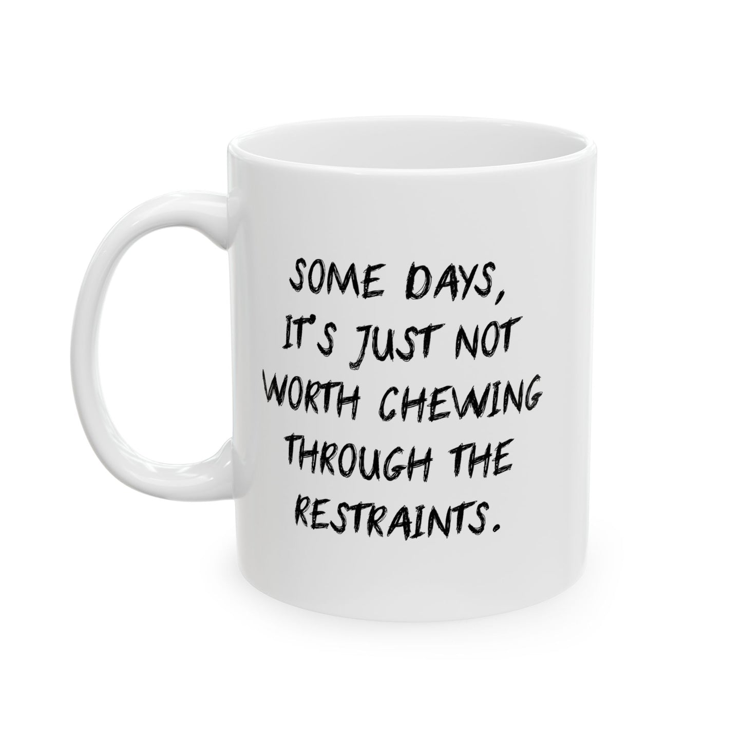 NOT WORTH CHEWING THROUGH THE RESTRAINTS FUNNY SARCASTIC WHITE MUG