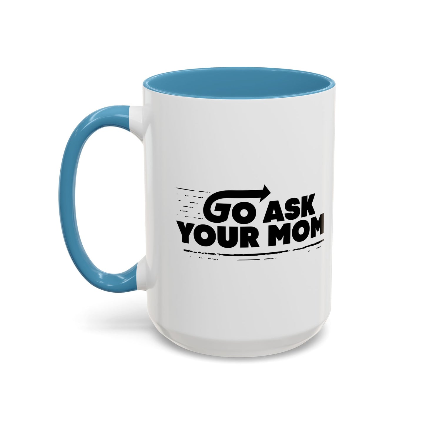 GO ASK YOUR MOM Accent BiColor Funny Sarcastic Mug