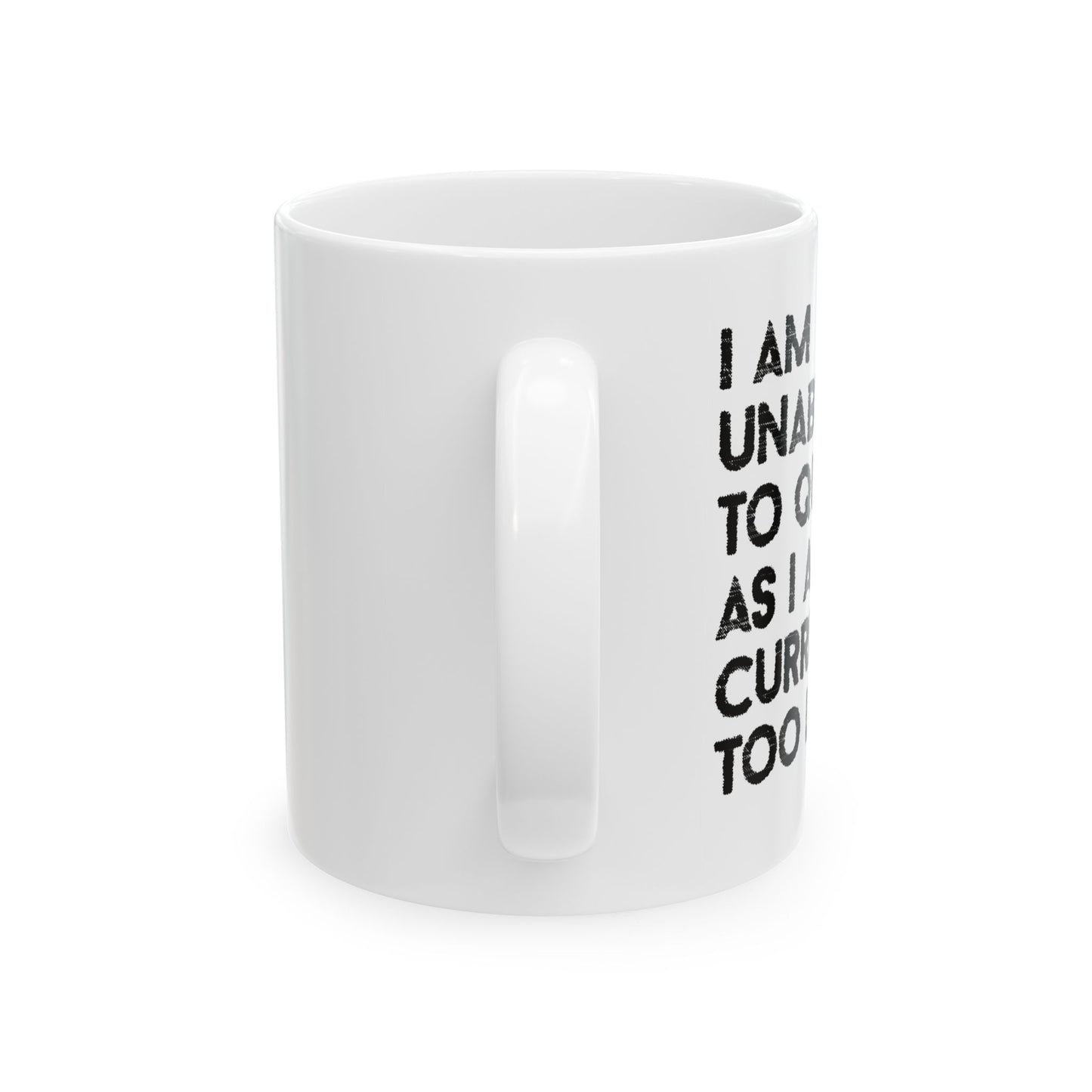 I AM UNABLE TO QUIT FUNNY SARCASTIC MUG