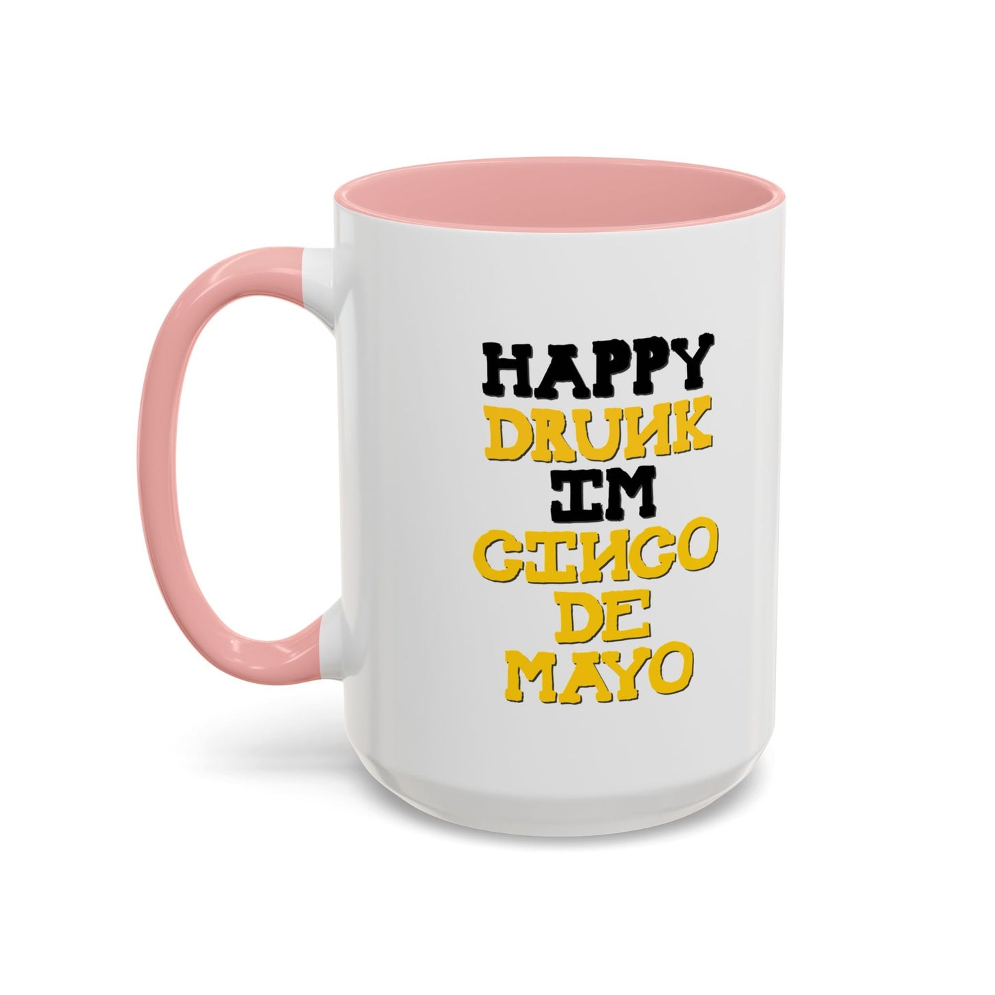 HAPPY DRUNK IM CINCO DE MAYO Accent BiColor Funny Sarcastic Mug