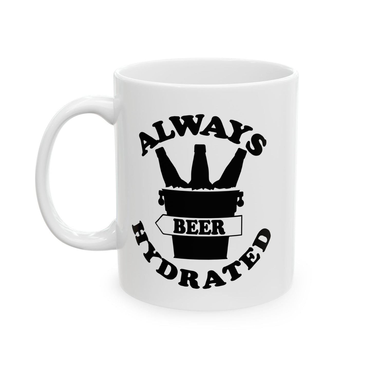 ALWAYS BEER HYDRATED FUNNY SARCASTIC WHITE MUG