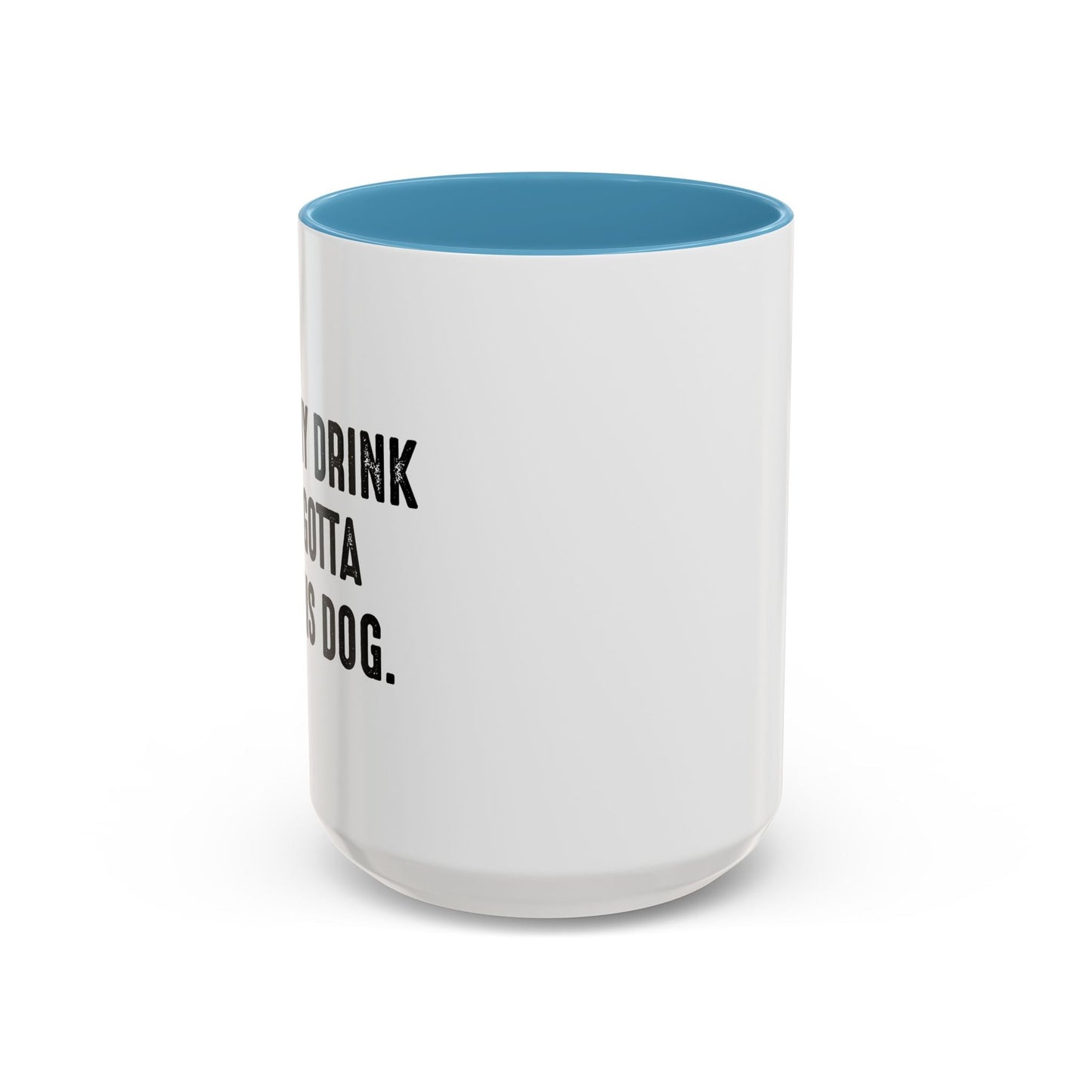 HOLD MY DRINK I'VE GOTTA PET THIS DOG Accent BiColor Funny Sarcastic Mug