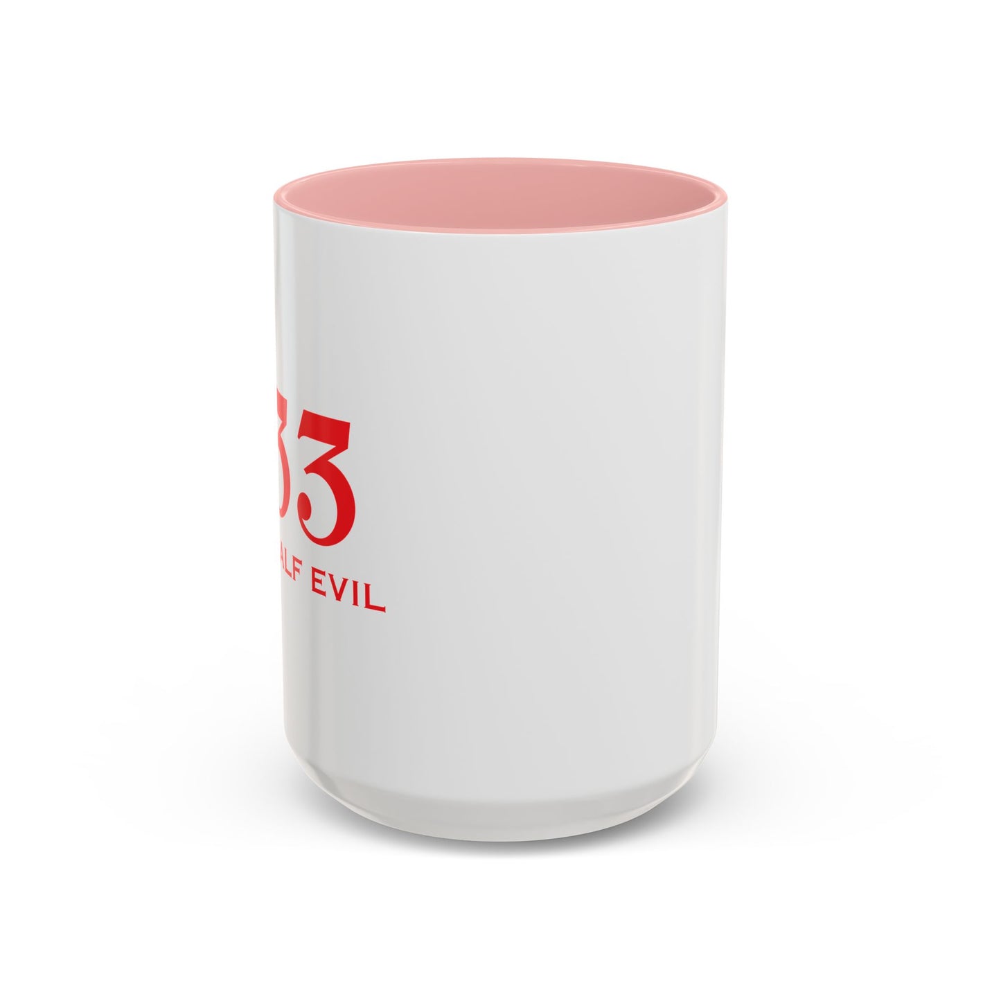 333 ONLY HALF EVIL Accent BiColor Funny Sarcastic Mug