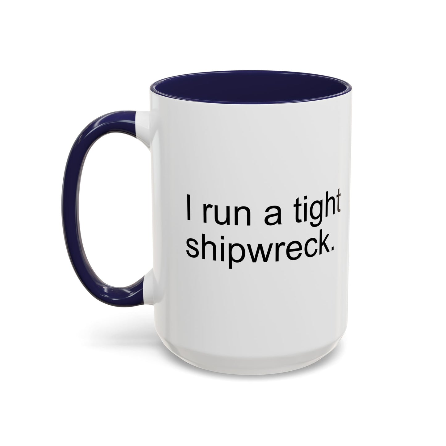 I RUN A TIGHT SHIPWRECK Accent BiColor Funny Sarcastic Mug