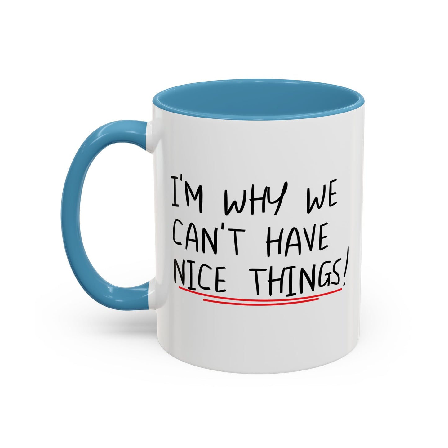 I'M WHY WE CAN'T HAVE NICE THINGS Accent BiColor Funny Sarcastic Mug