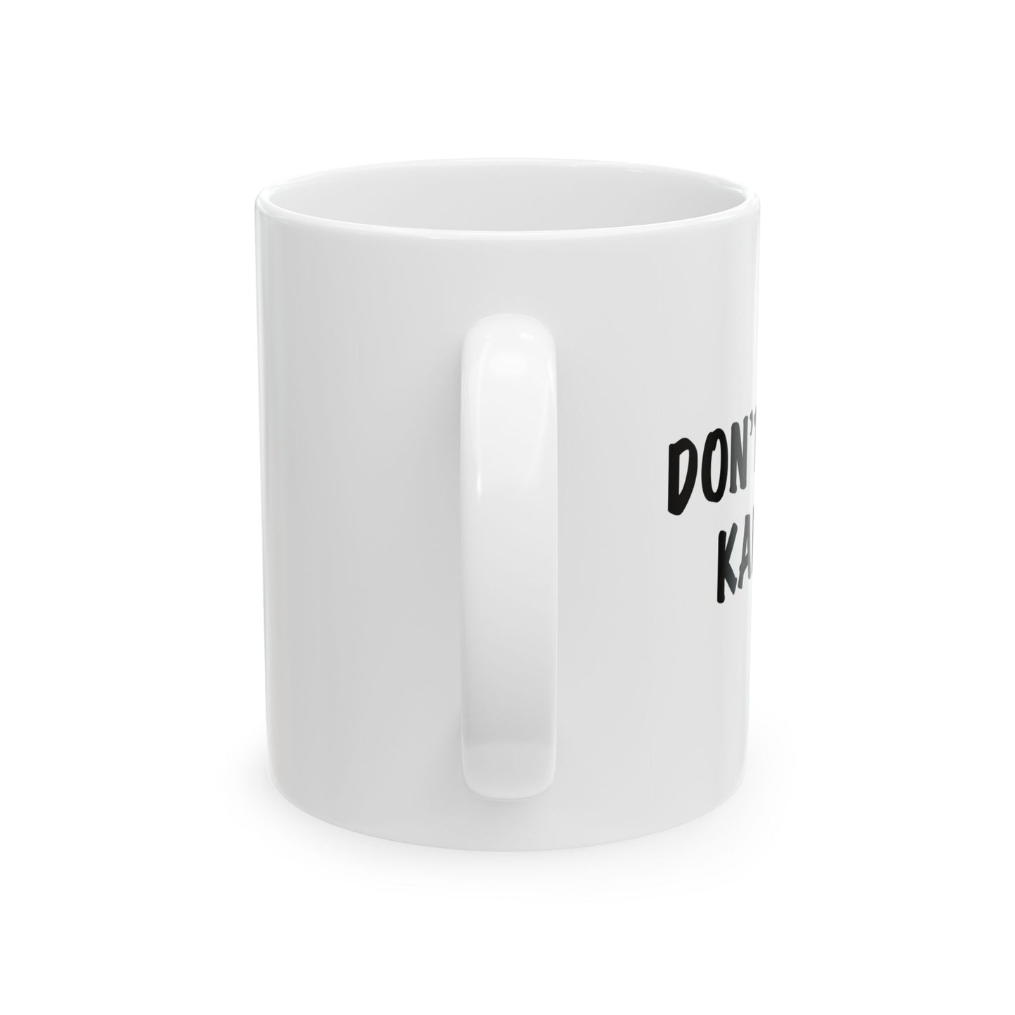 DON'T BE A KAREN Funny Sarcastic White Mug