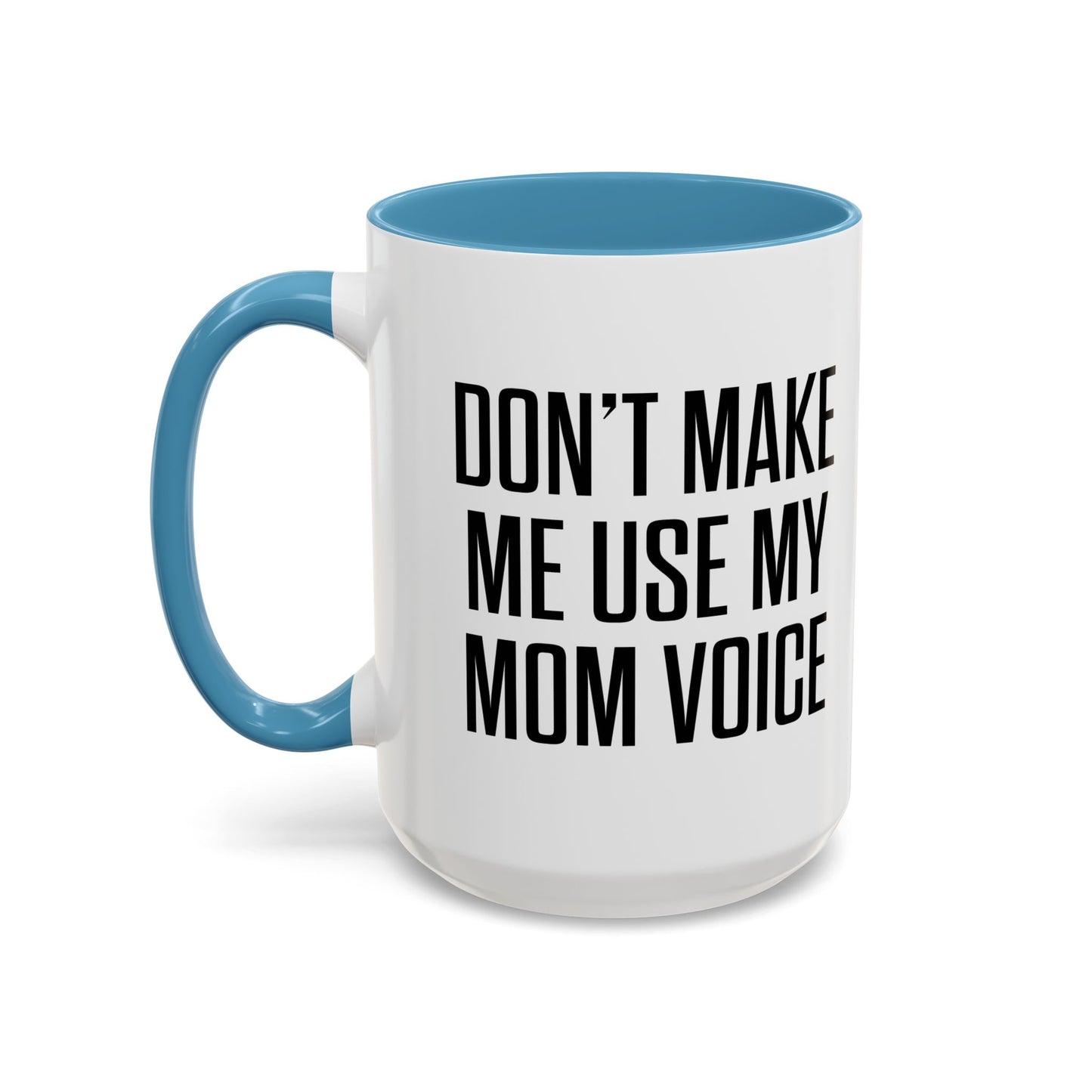 DON'TMAKE ME USE MY MOM VOICE Accent BiColor Funny Sarcastic Mug