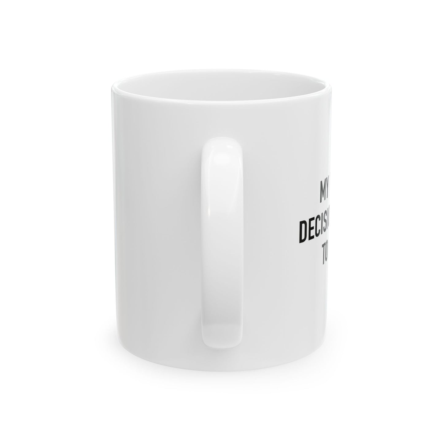 MY WORST DECISION FUNNY SARCASTIC WHITE MUG