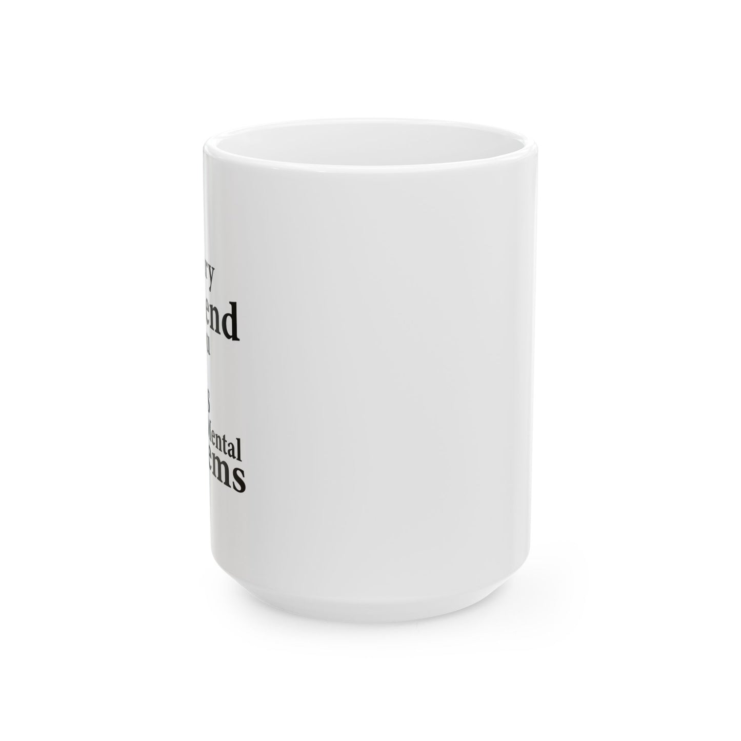 MY IMAGINARY FRIEND THINKS YOU HAVE SERIOUS MENTAL PROBLEMS FUNNY SARCASTIC MUG