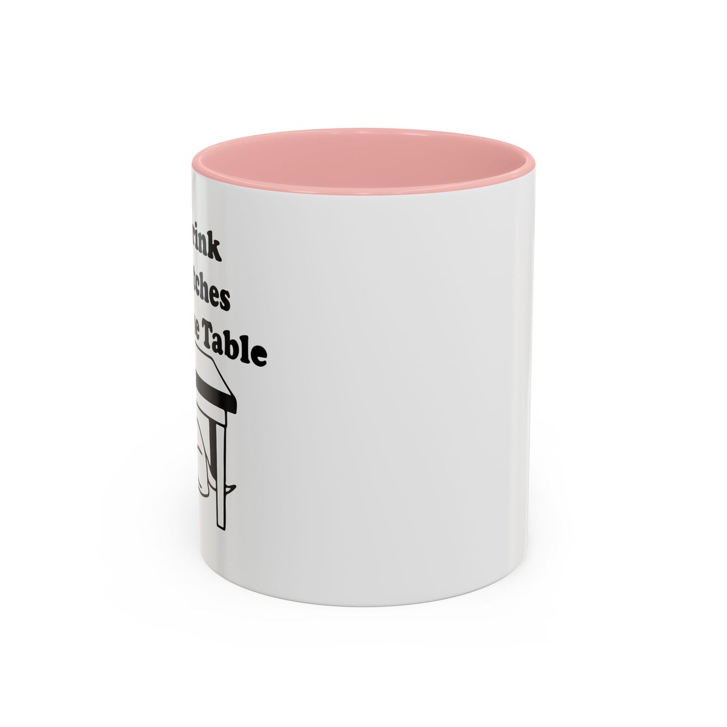 I'LL DRINK YOU BITCHES UNDER THE TABLE Accent BiColor Funny Sarcastic Mug