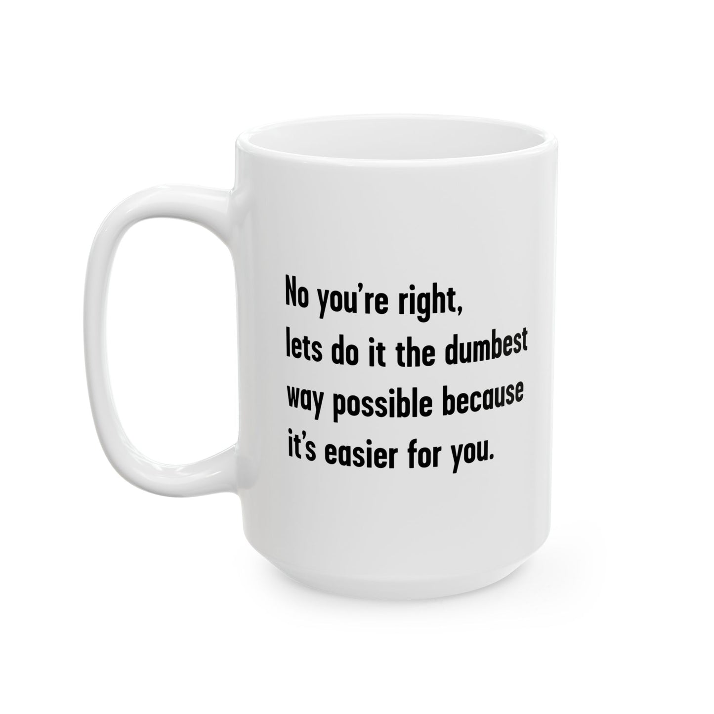 LETS DO IT THE DUMBEST WAY POSSIBLE FUNNY SARCASTIC WHITE MUG