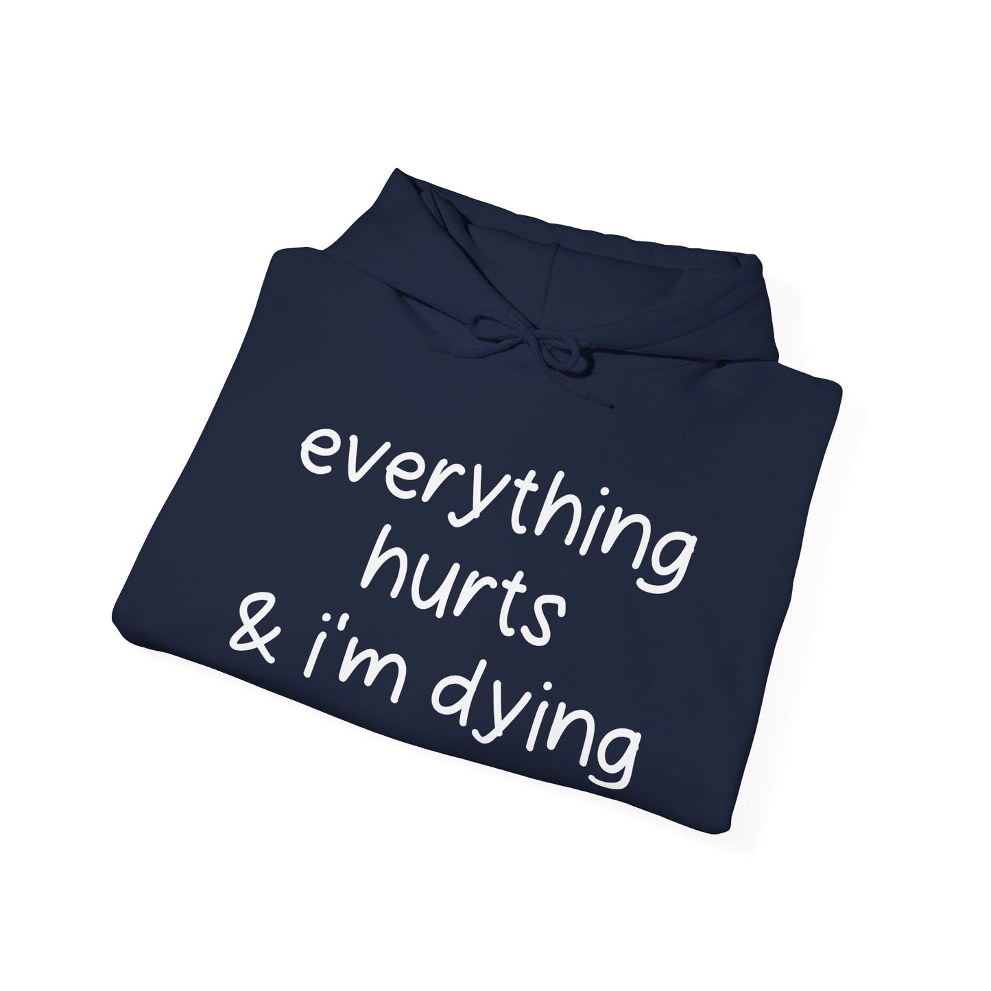 EVERYTHING HURTS & I'M DYING - Premium Unisex Funny Sarcastic Black Hoodie Sweatshirt