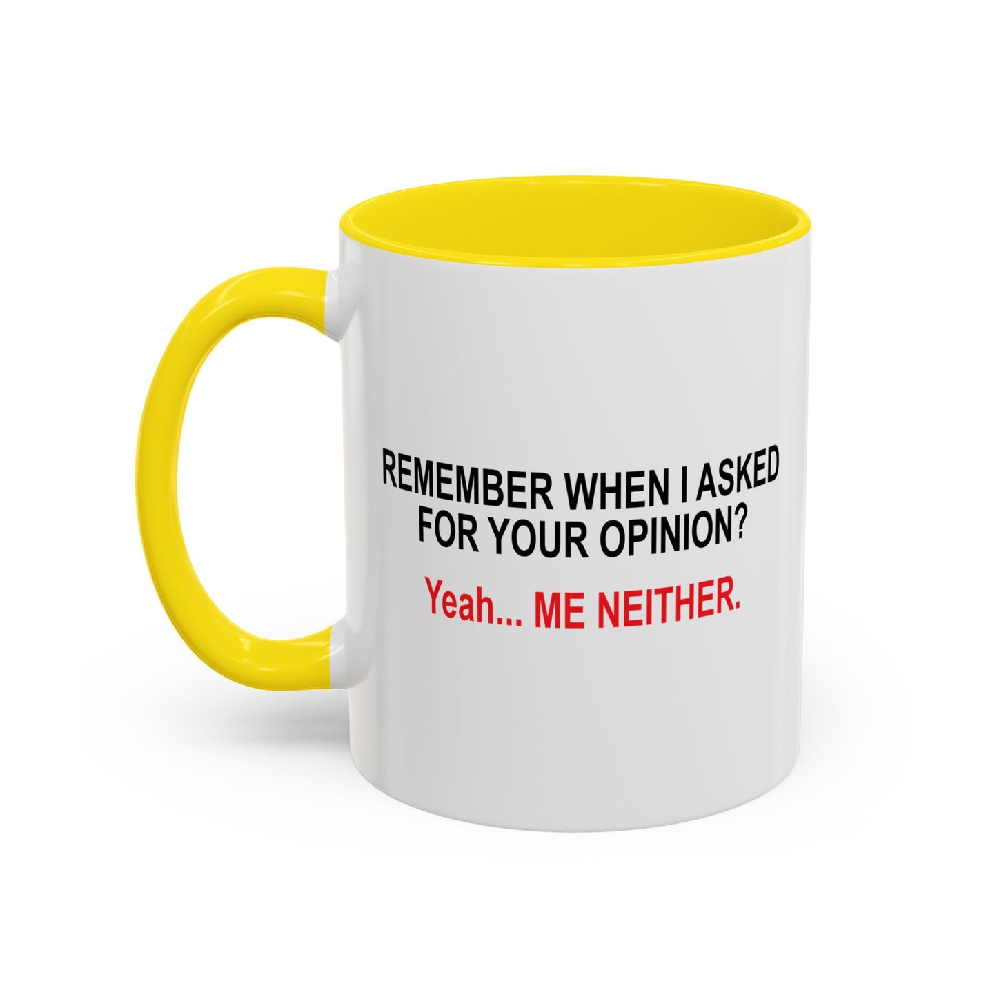 REMEMBER WHEN I ASKED FOR YOUR OPINION Accent BiColor Funny Sarcastic Mug