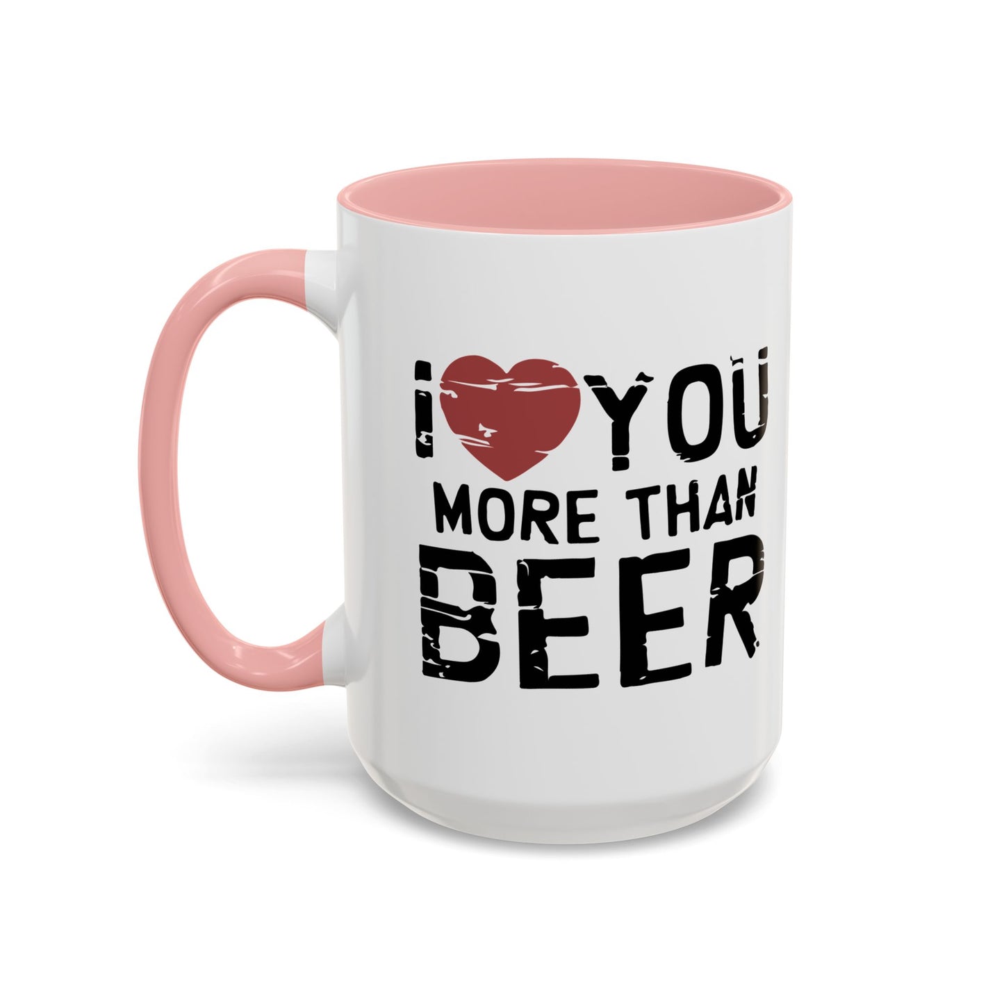 I LOVE YOU MORE THAN BEER Accent BiColor Funny Sarcastic Mug