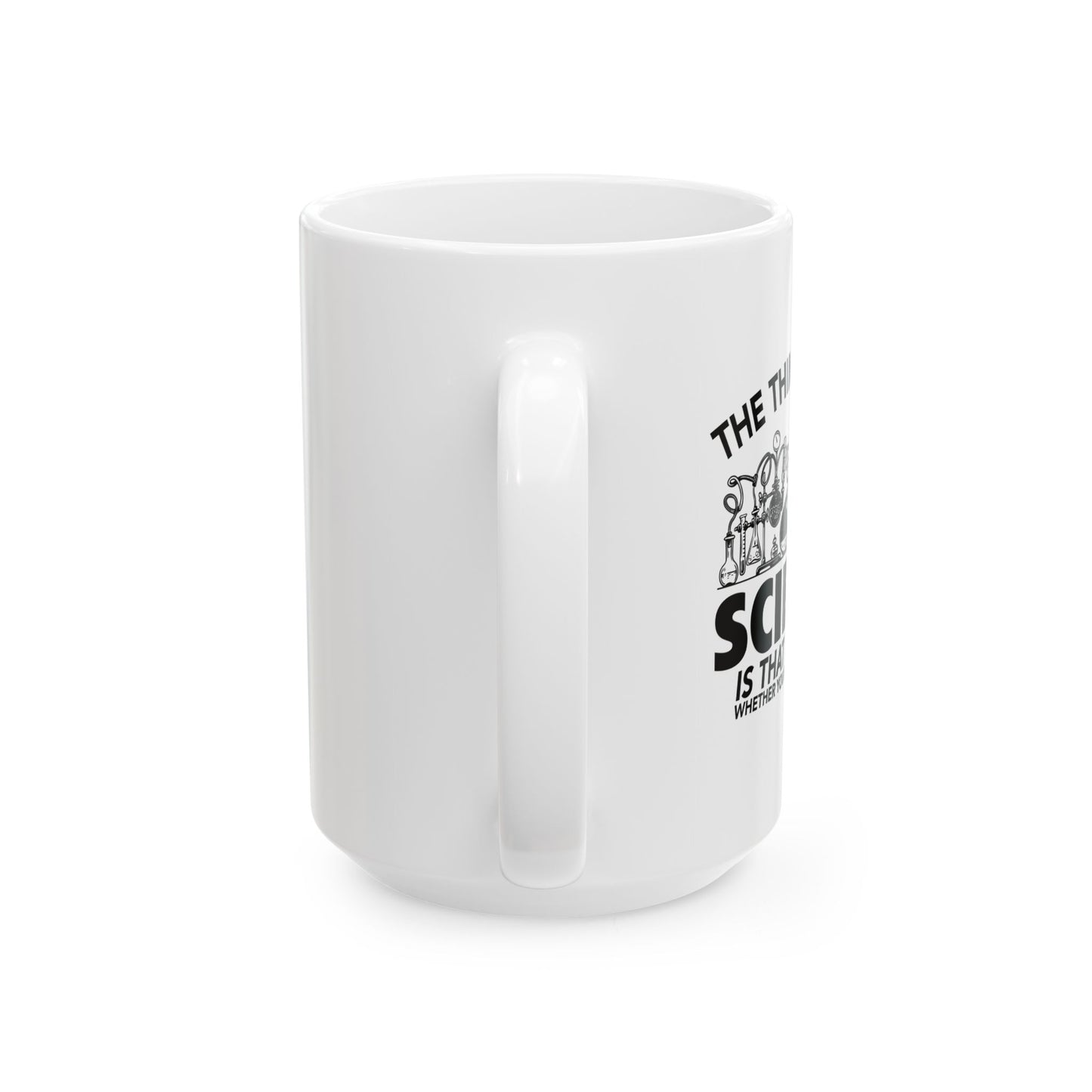 THE THING ABOUT A SCIENCE FUNNY SARCASTIC WHITE MUG