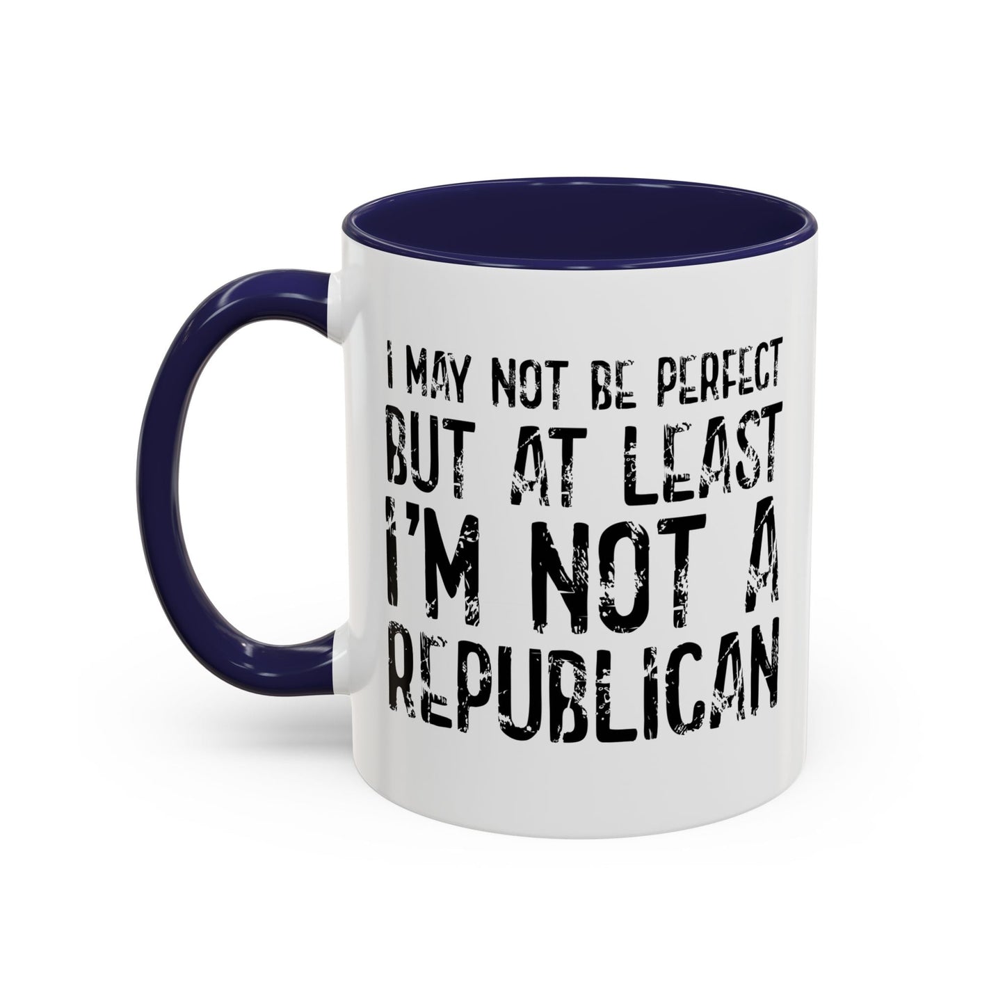 I May Not be Perfect But At Least I'm Not a Republican Accent BiColor Funny Sarcastic Mug