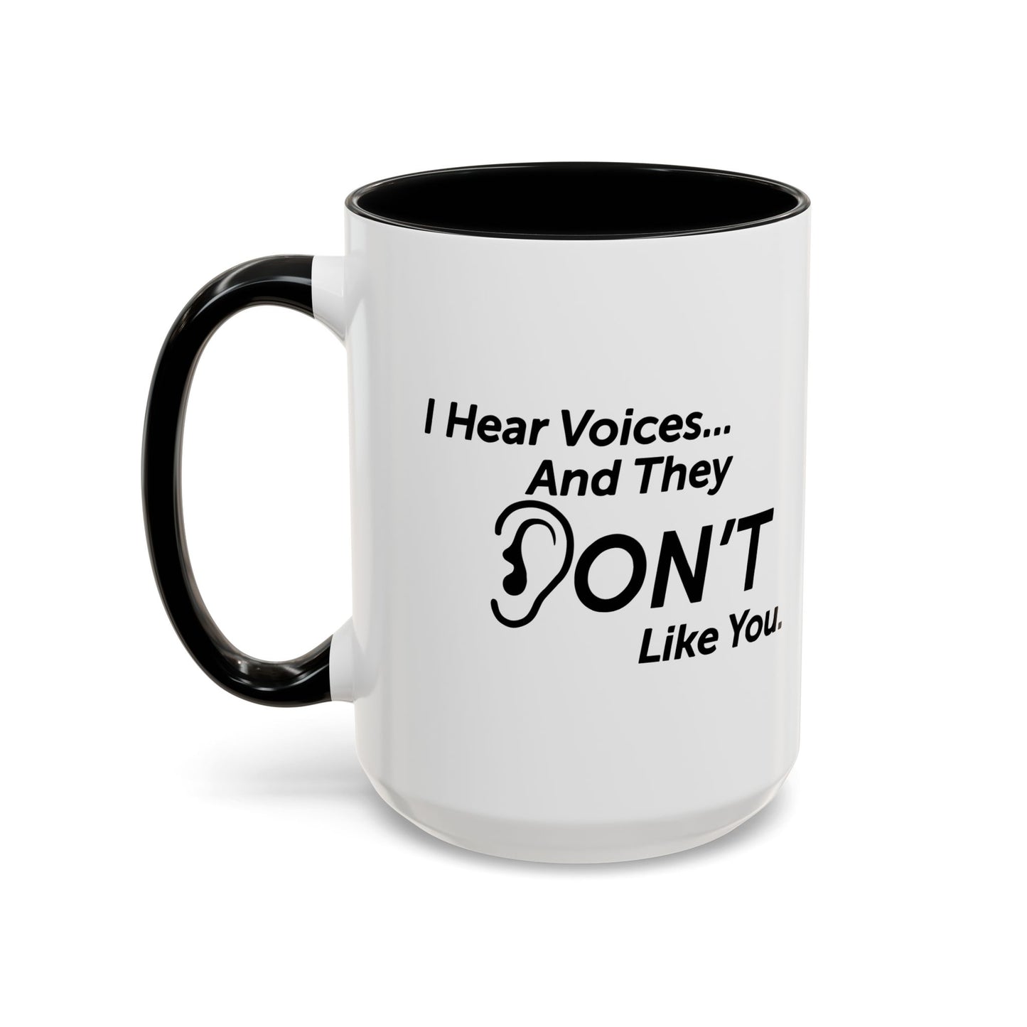 I HEAR VOICES AND THEY DON'T LIKE YOU Accent BiColor Funny Sarcastic Mug