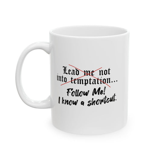 Follow Me I know a Shortcut FUNNY SARCASTIC WHITE MUG