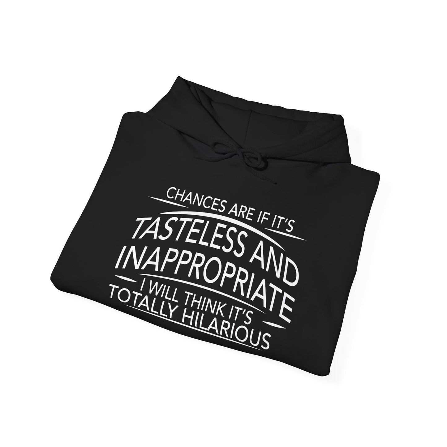 IF IT'S TASTELESS AND INAPPROPRIATE - Premium Unisex Funny Sarcastic Black Hoodie Sweatshirt