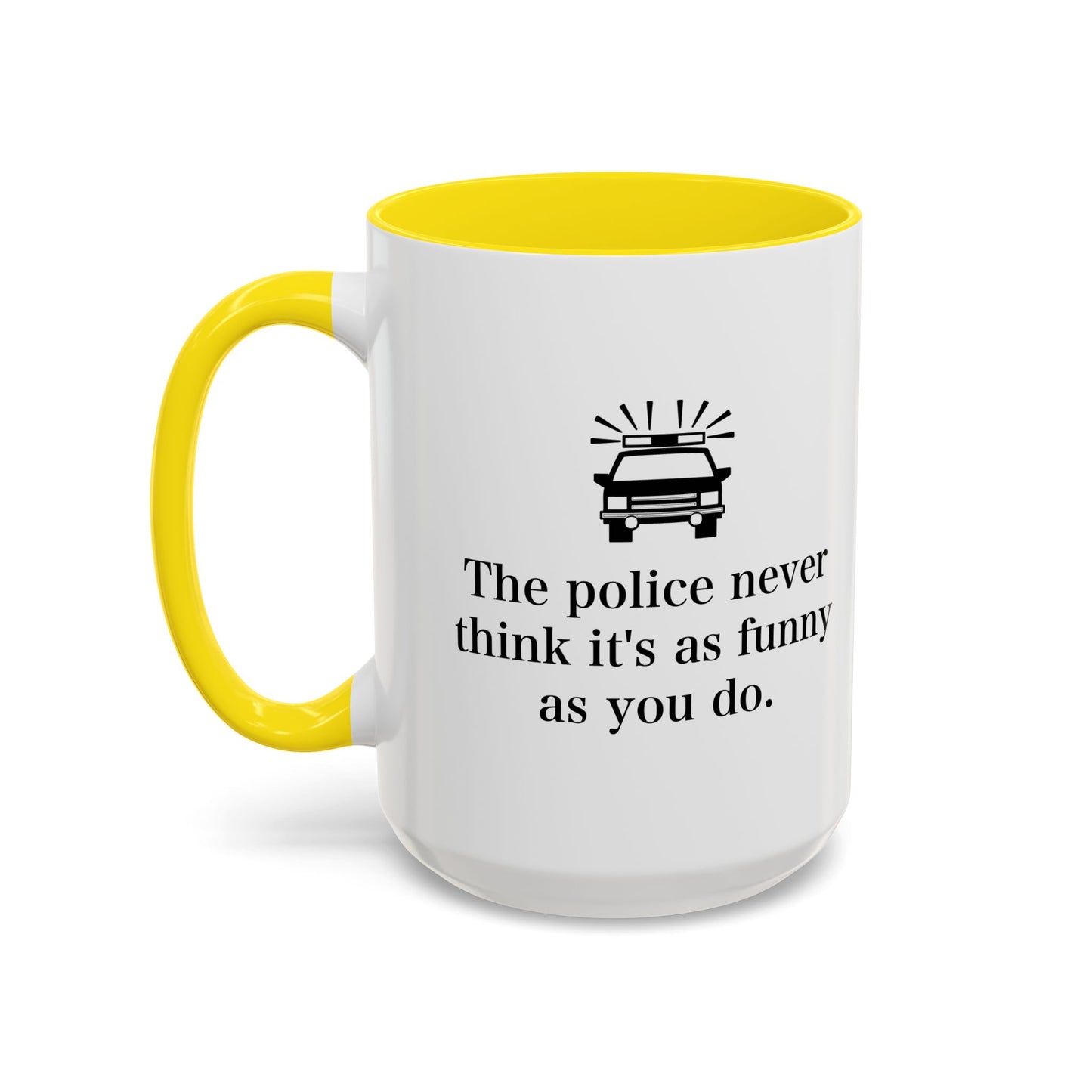 The Police Never This It's As Funny As You Do Accent BiColor Funny Sarcastic Mug