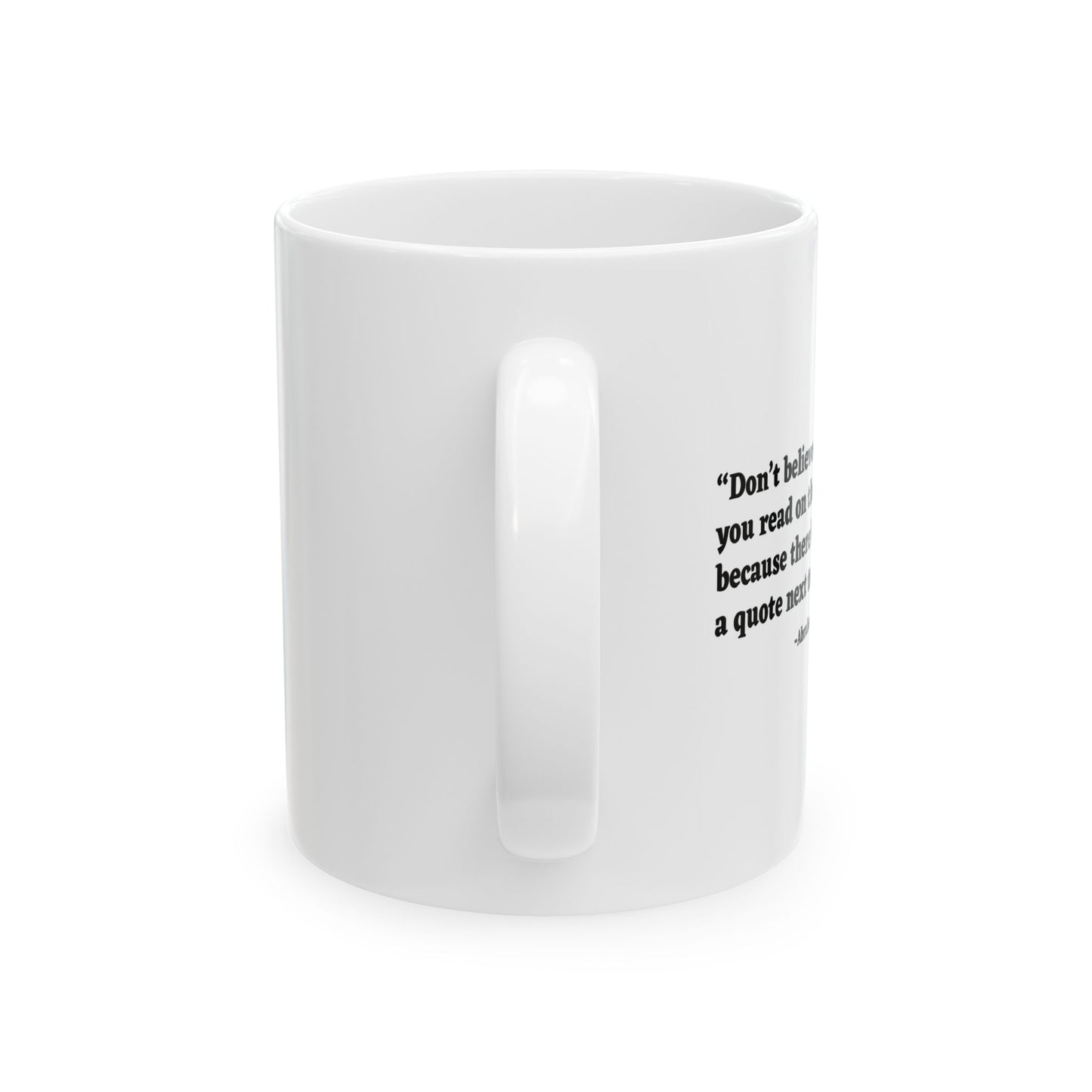 DON'T BELIEVE EVERYTHING YOU READ FUNNY SARCASTIC WHITE MUG