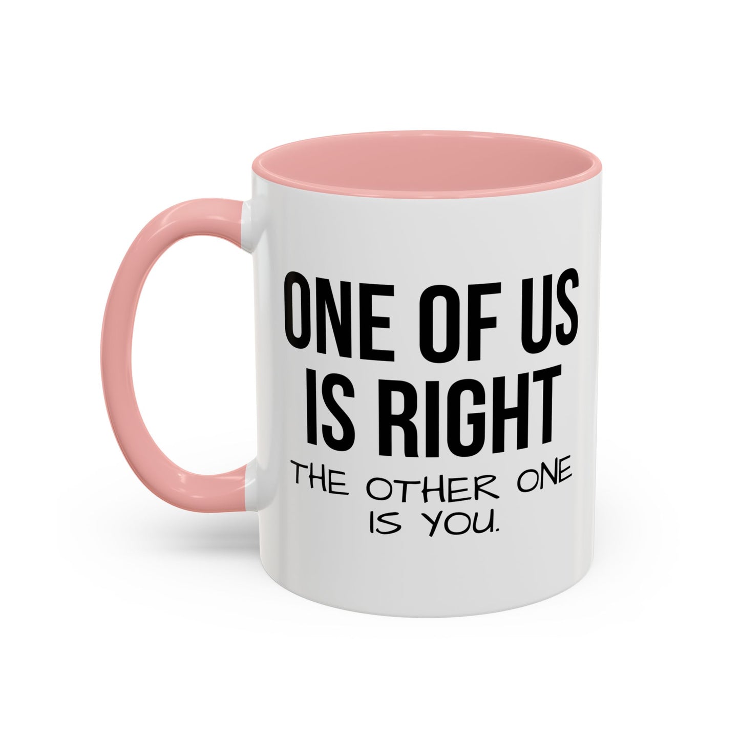 ONE OF US IS RIGHT Accent BiColor Funny Sarcastic Mug