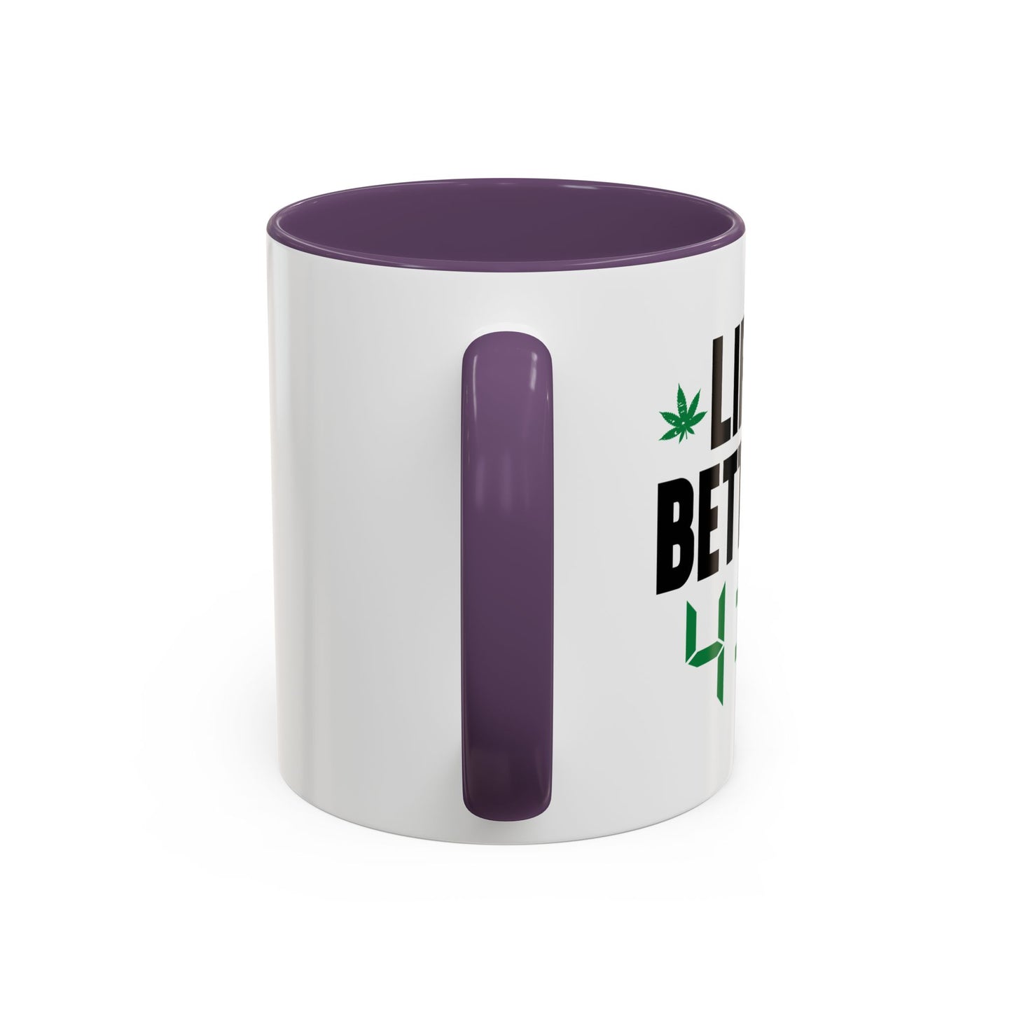 LIFE IS BETTER AT 4-20 Accent BiColor Funny Sarcastic Mug