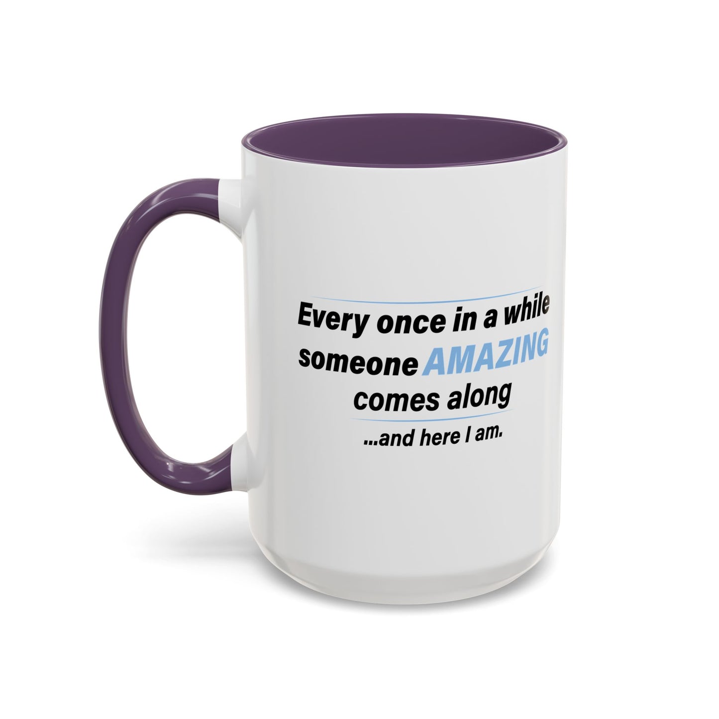 SOMEONE AMAZING COMES ALONG Accent BiColor Funny Sarcastic Mug